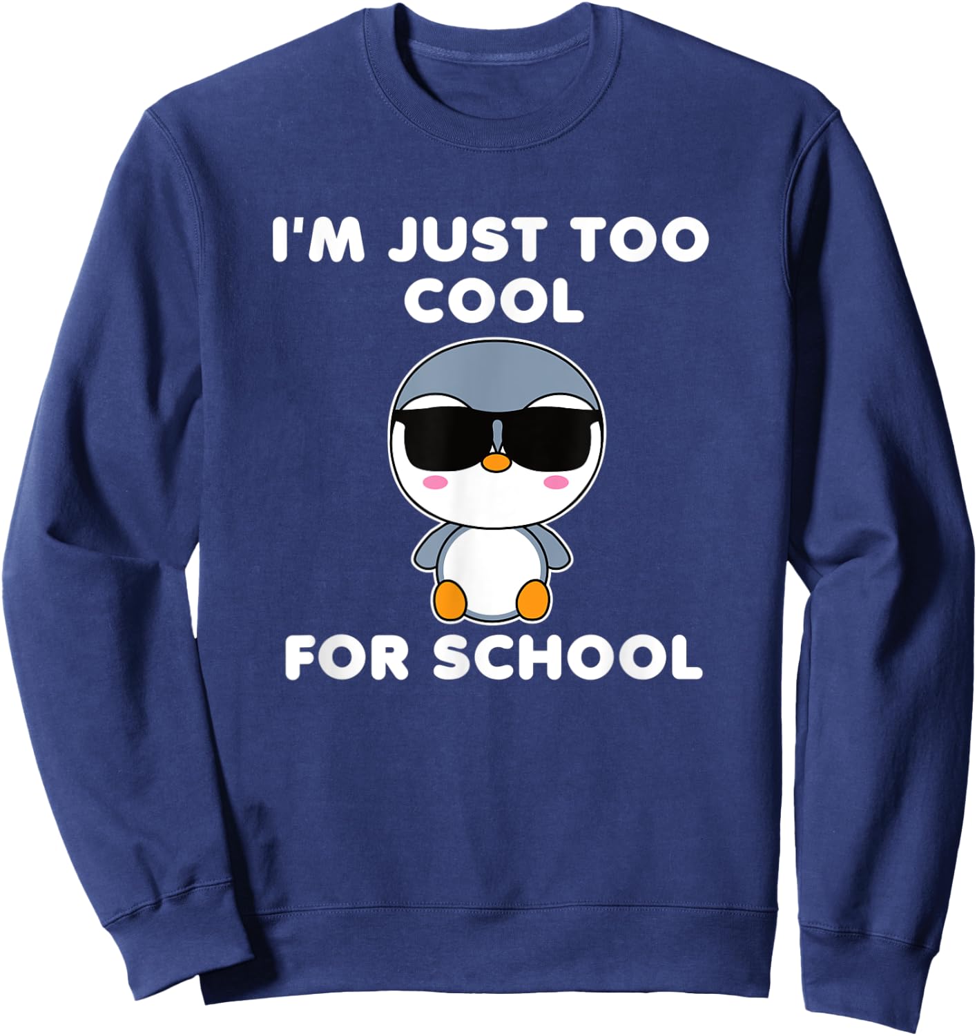 I'm Just Too Cool For School Penguin Cute Bird Kawaii Sweatshirt - Sweatshirt | Navy