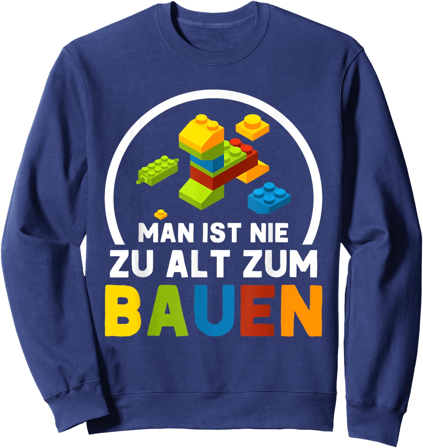 with German Text "Man Ist Nie Zu Alt Zum Bauen Klemmbaustein Bauen, black Sweatshirt - Sweatshirt | Navy
