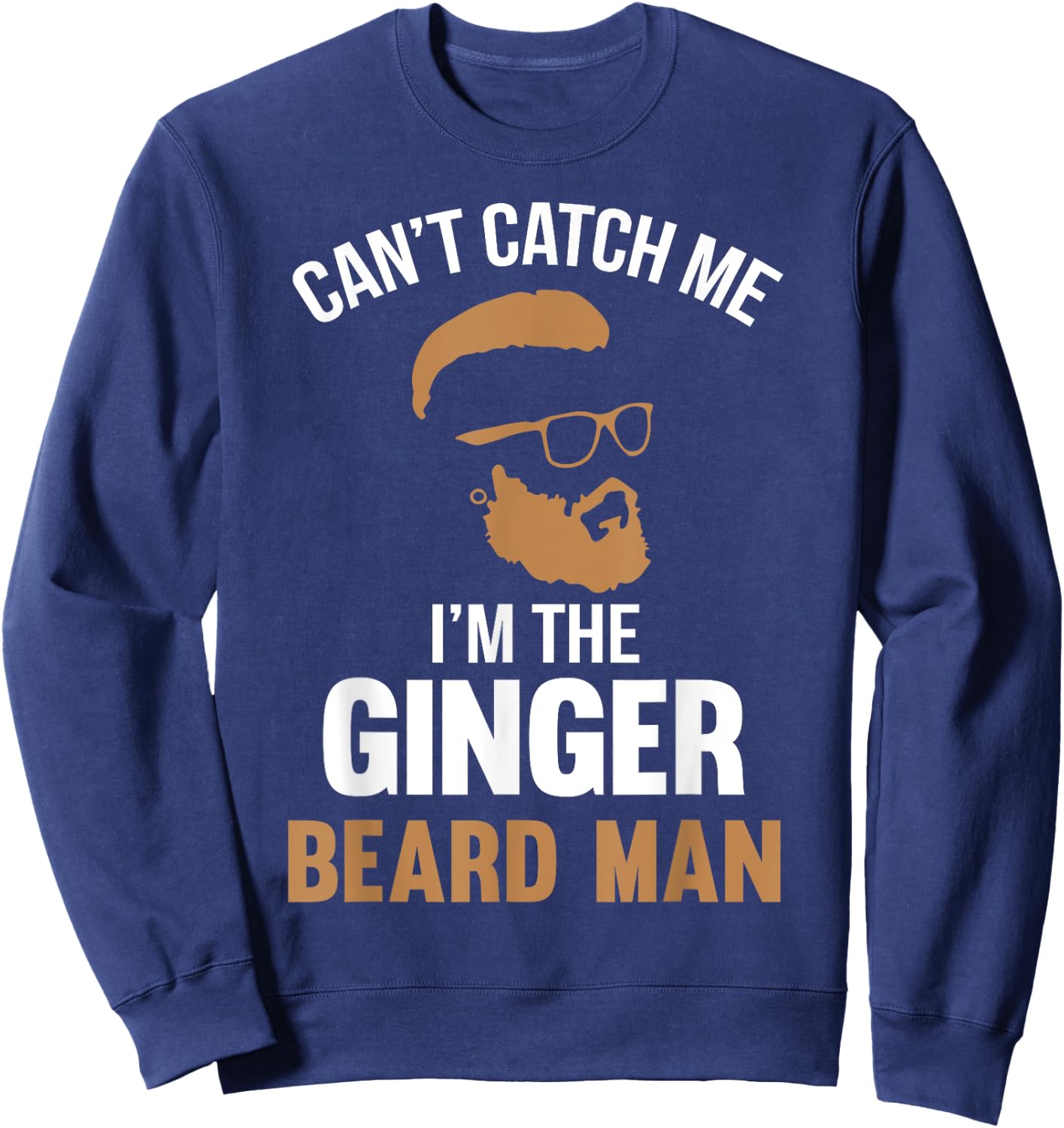 Cant Catch Me Im The Ginger Beard Man Sweatshirt - Sweatshirt | Navy