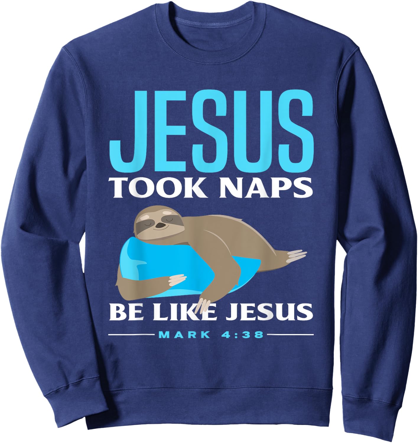 Christian Jesus Took Naps Sloth Lover Funny Sloth Sweatshirt - Sweatshirt | Navy