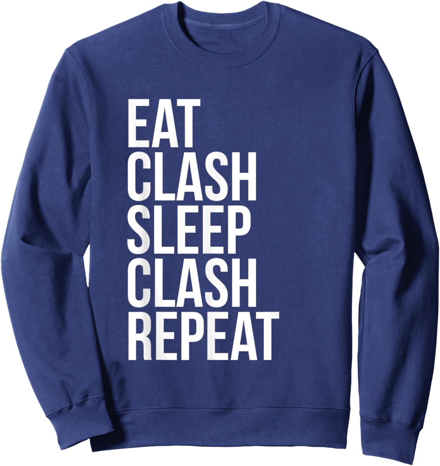 Eat Clash Sleep Clash Repeat - Whole Clans T shirt Sweatshirt - Sweatshirt | Navy
