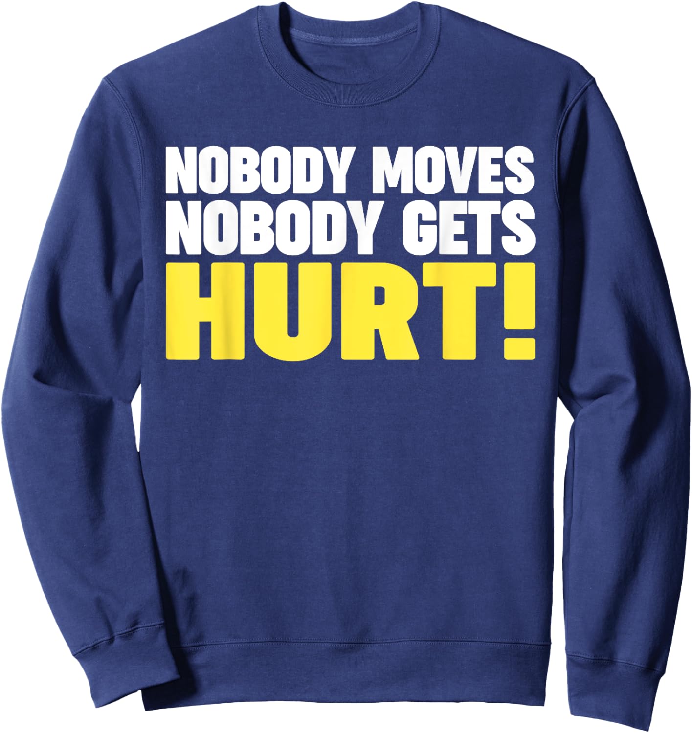 Nobody Moves Nobody Gets Hurt Sweatshirt - Sweatshirt | Navy