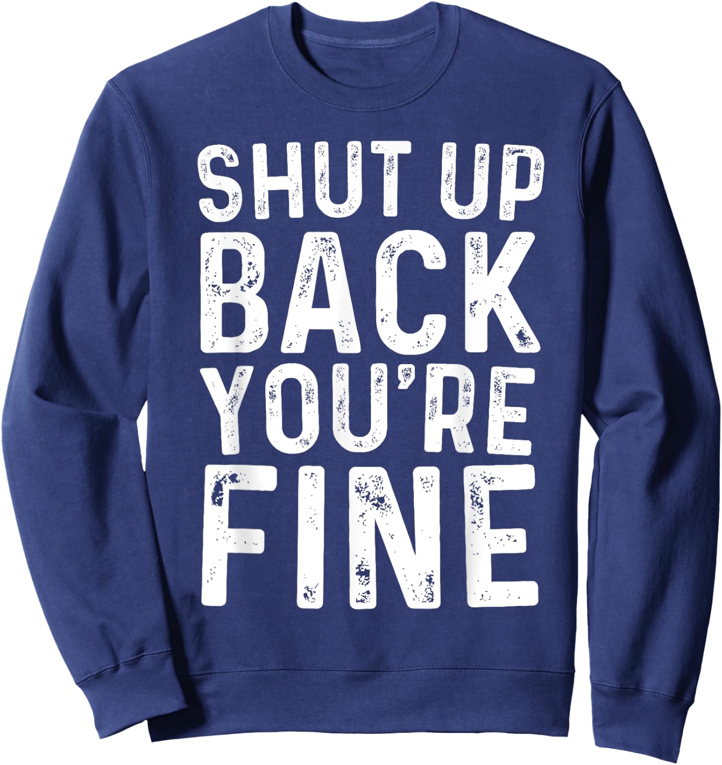 Shut Up Back You're Fine Shirt Birthday Old Man Funny Saying Sweatshirt - Sweatshirt | Navy