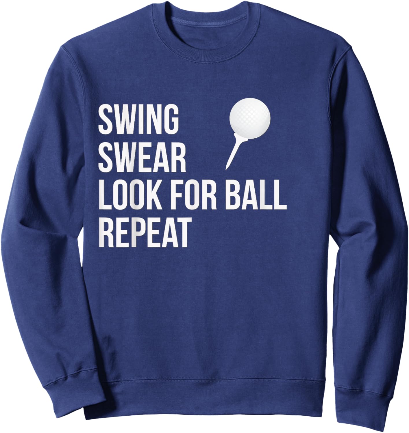 Swing Swear Look For Ball Repeat Funny Golf Sweatshirt - Sweatshirt | Navy