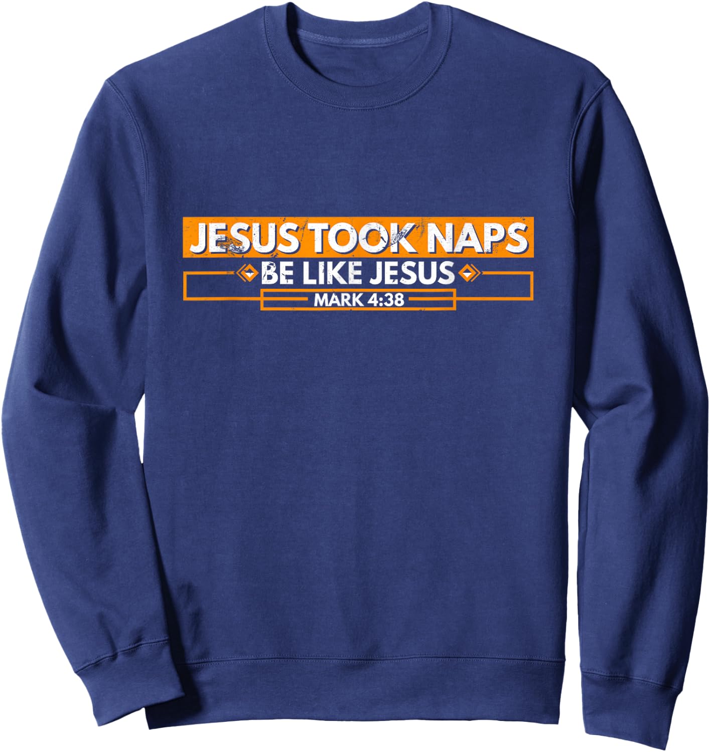 Jesus Took Naps Be Like Jesus Mark 4:38 Funny Christian Sweatshirt - Sweatshirt | Navy