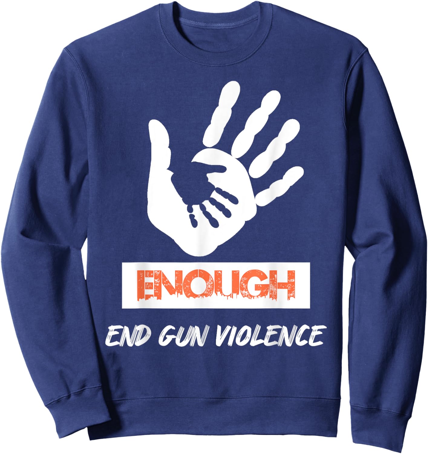 Enough End Gun Violence No Gun Awareness Day Wear Orange Sweatshirt - Sweatshirt | Navy