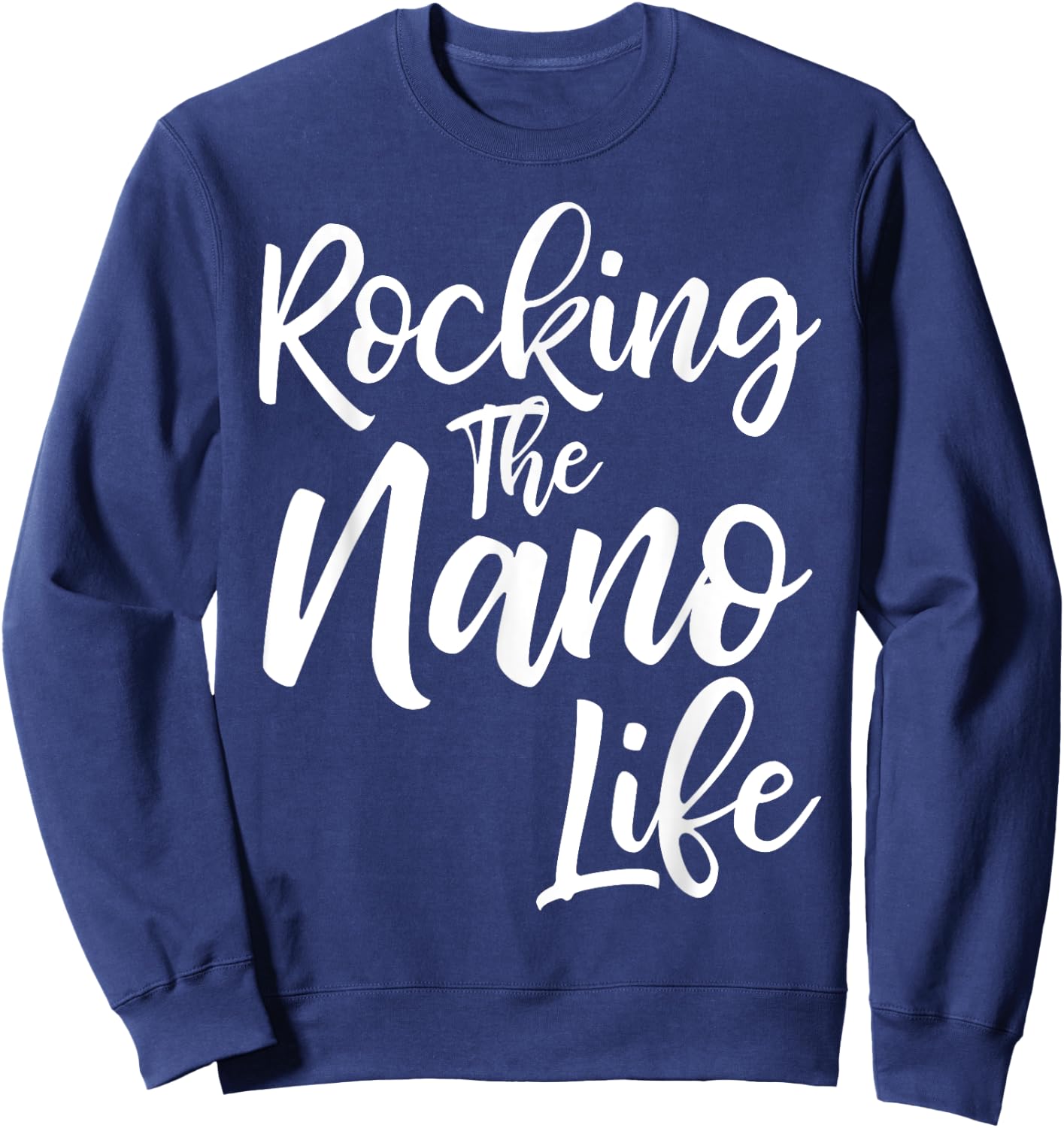 Rocking the Nano Life Shirt Funny Cute Proud Nana Sweatshirt - Sweatshirt | Navy