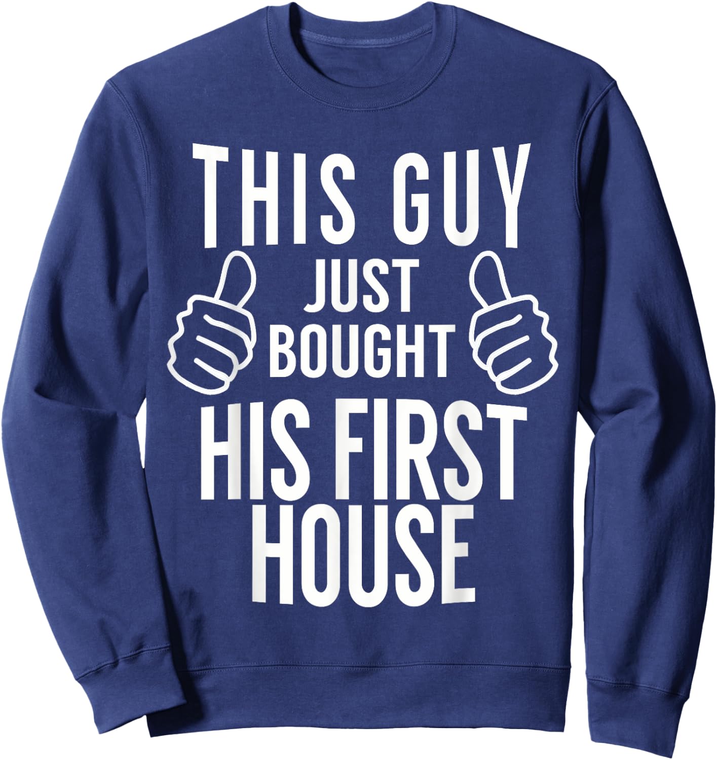This Guy Just Bought His First House - Homeowner Gift Sweatshirt - Sweatshirt | Navy