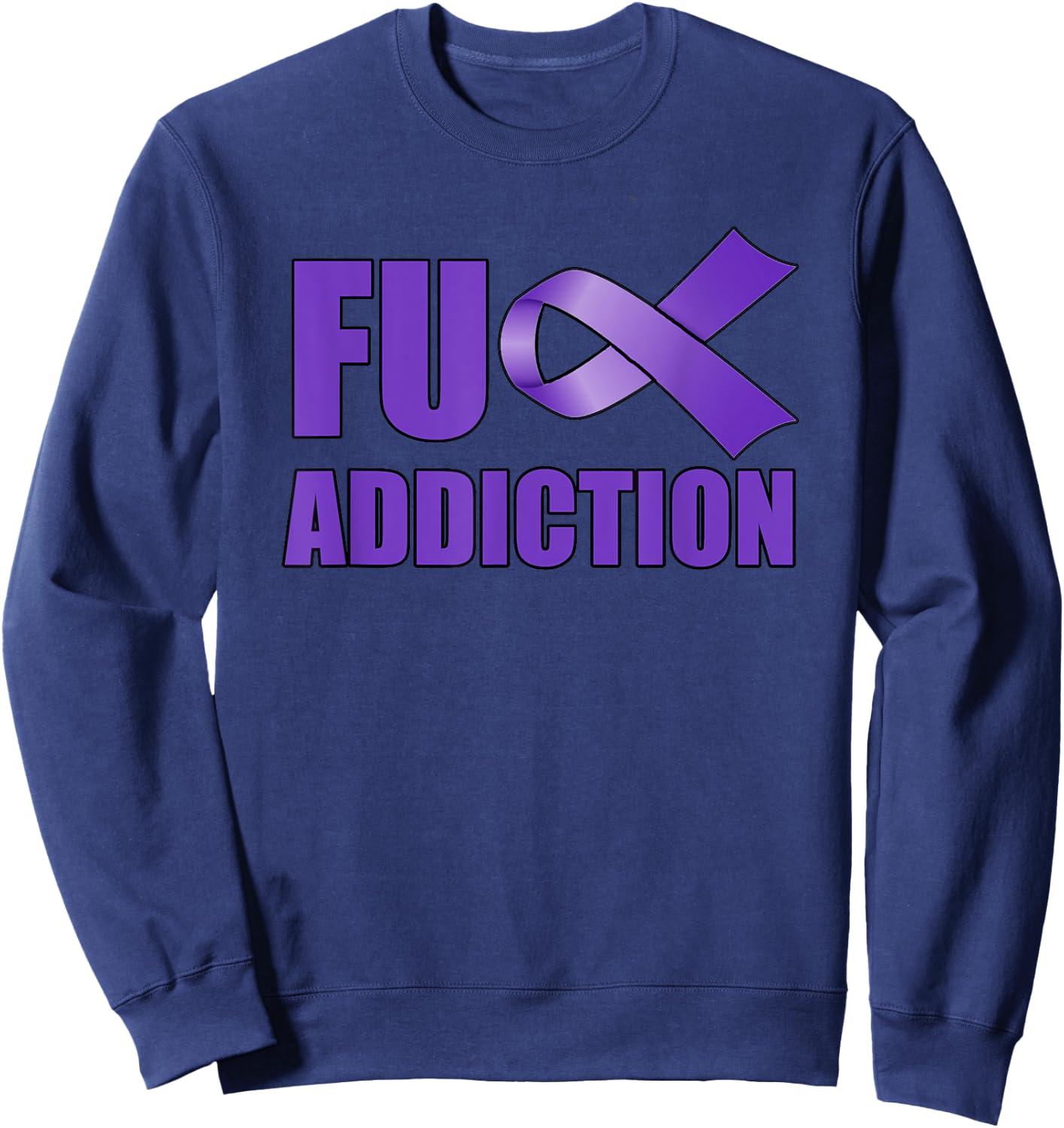 Overdose Awareness Day Purple Ribbon FU Addiction Sweatshirt - Sweatshirt | Navy