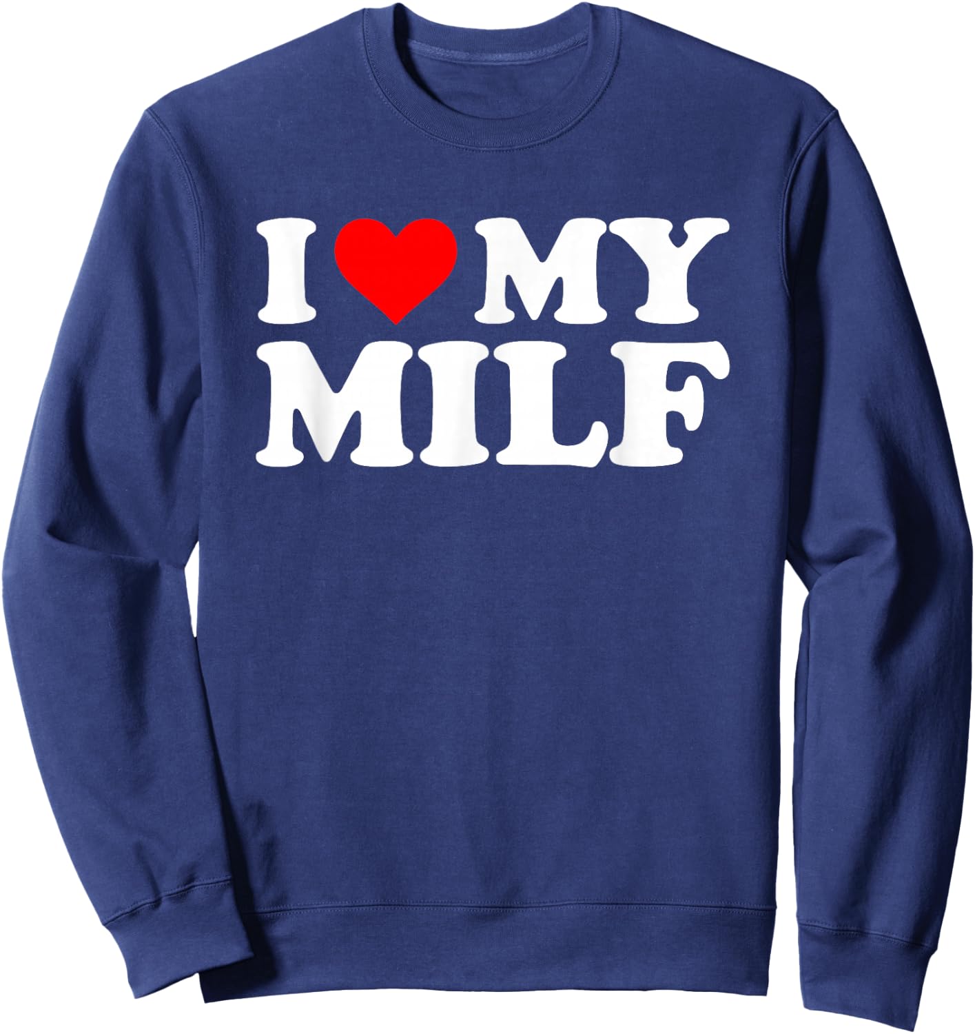 I Love My MILF Lustiger Spruch sarkastische Neuheit Jungs Männer MILF Sweatshirt - Sweatshirt | Navy