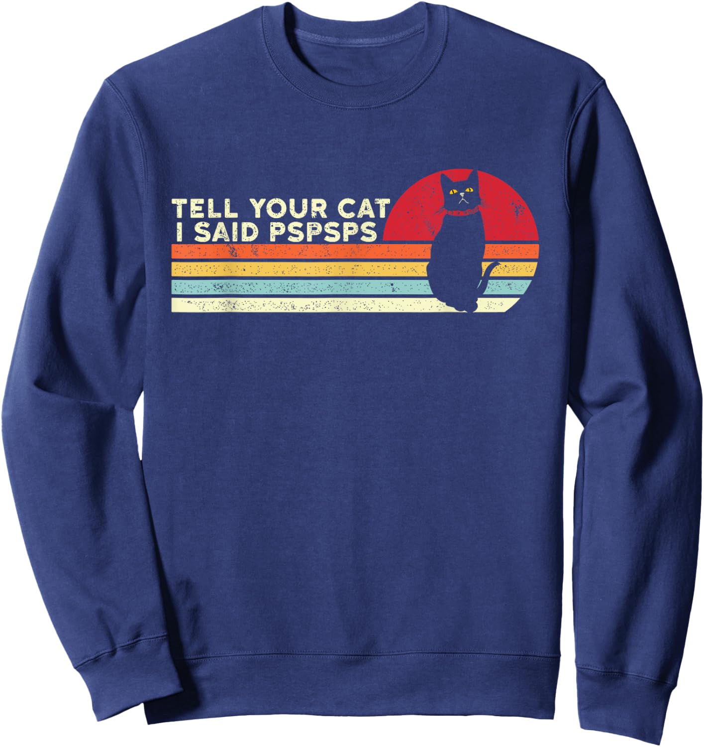 Tell Your Cat I Said pspsps Funny Cat Retro Vintage Sweatshirt - Sweatshirt | Navy
