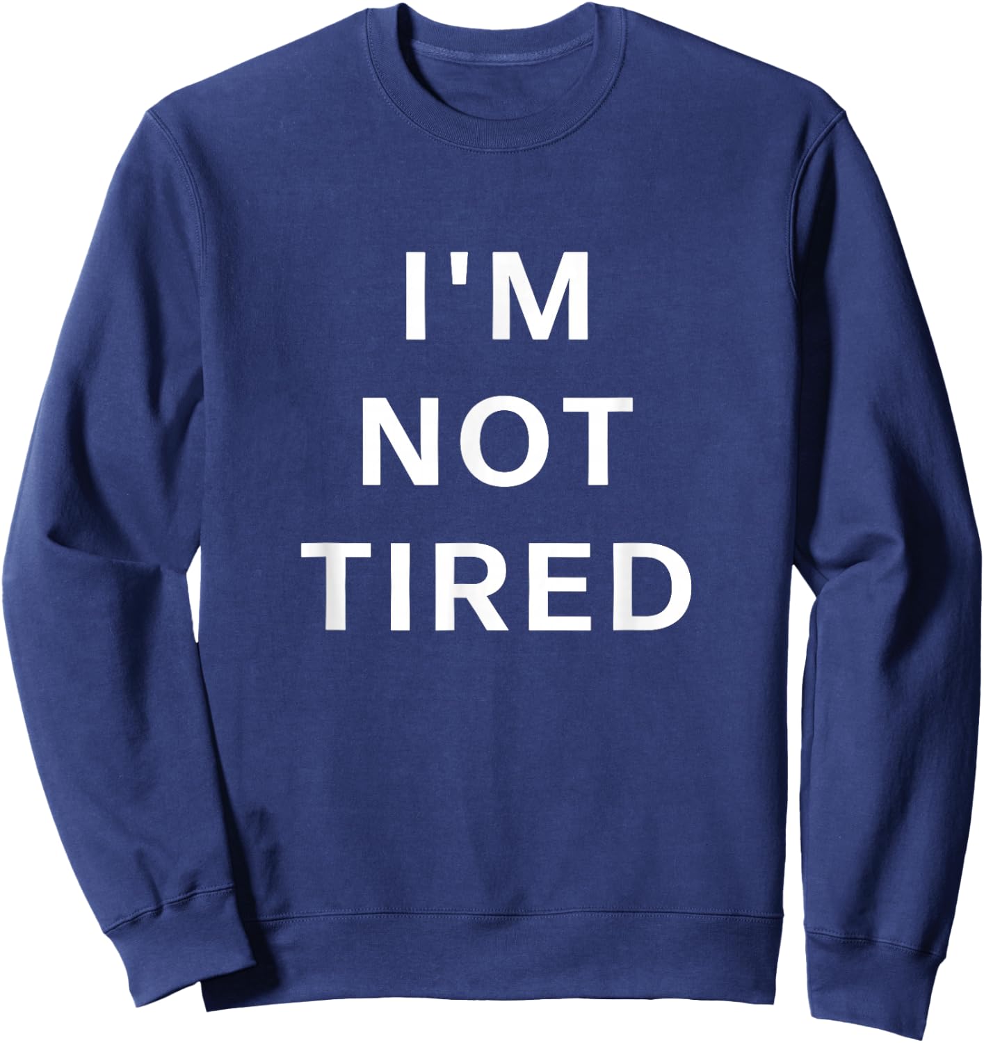 I'm Not Tired | Night Owl Bedtime Protest Insomniac Kids Nap Sweatshirt - Sweatshirt | Navy