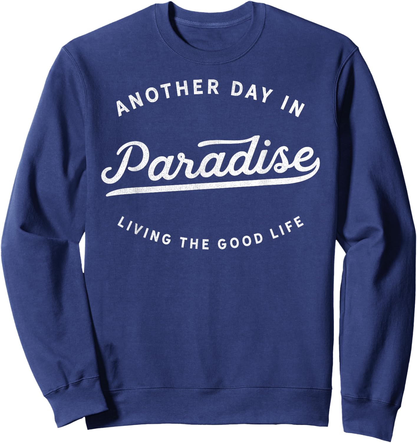 Classic Retro Vintage Another Day In Paradise Fun Novelty Sweatshirt - Sweatshirt | Navy