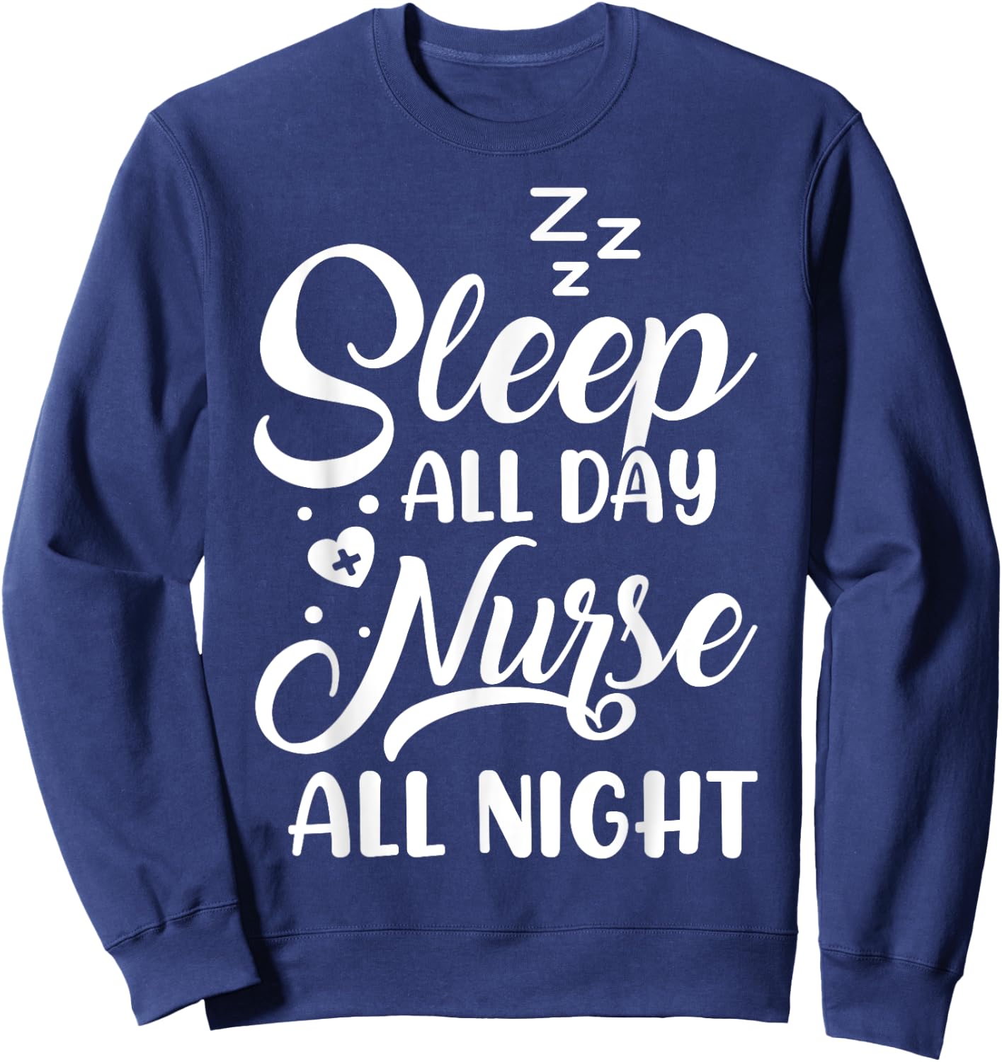 Sleep All Day Nurse All Night | Night Shift Nurse Sweatshirt - Sweatshirt | Navy
