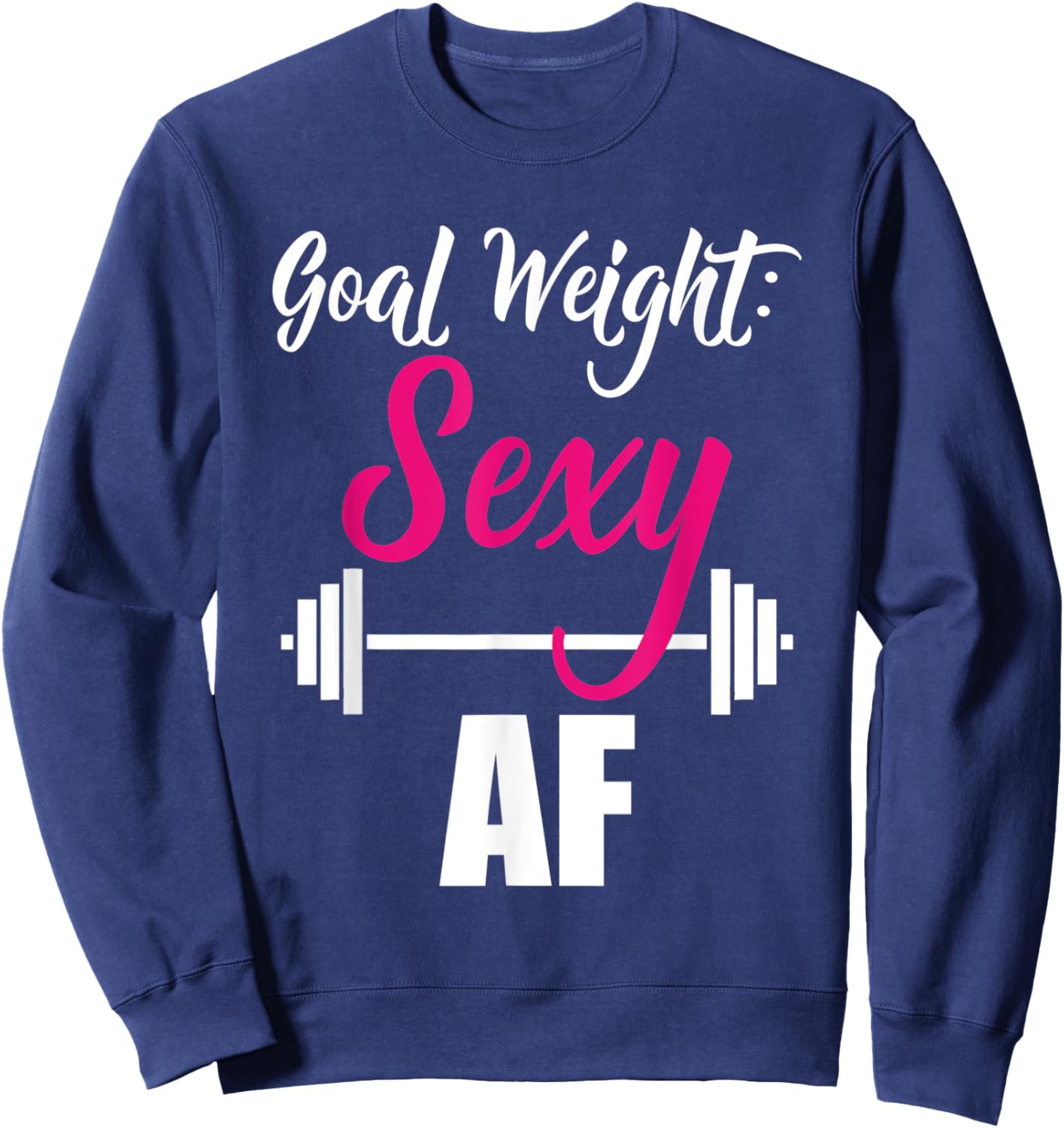 Goal Weight Sexy AF Dumbbell Weightlifting Gym Sweatshirt - Sweatshirt | Navy