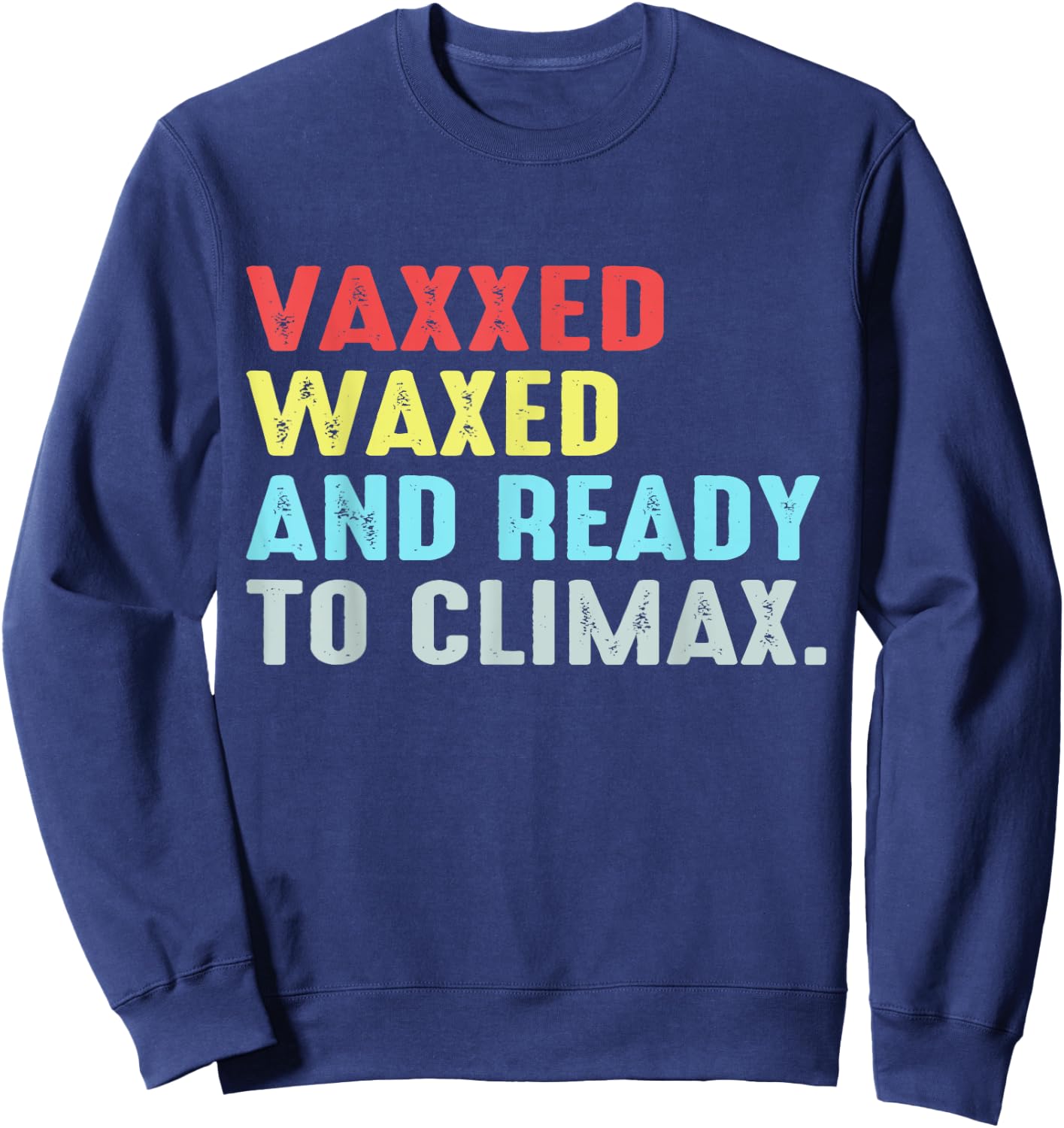 Vaxxed Waxed and Ready To Climax Sweatshirt - Sweatshirt | Navy