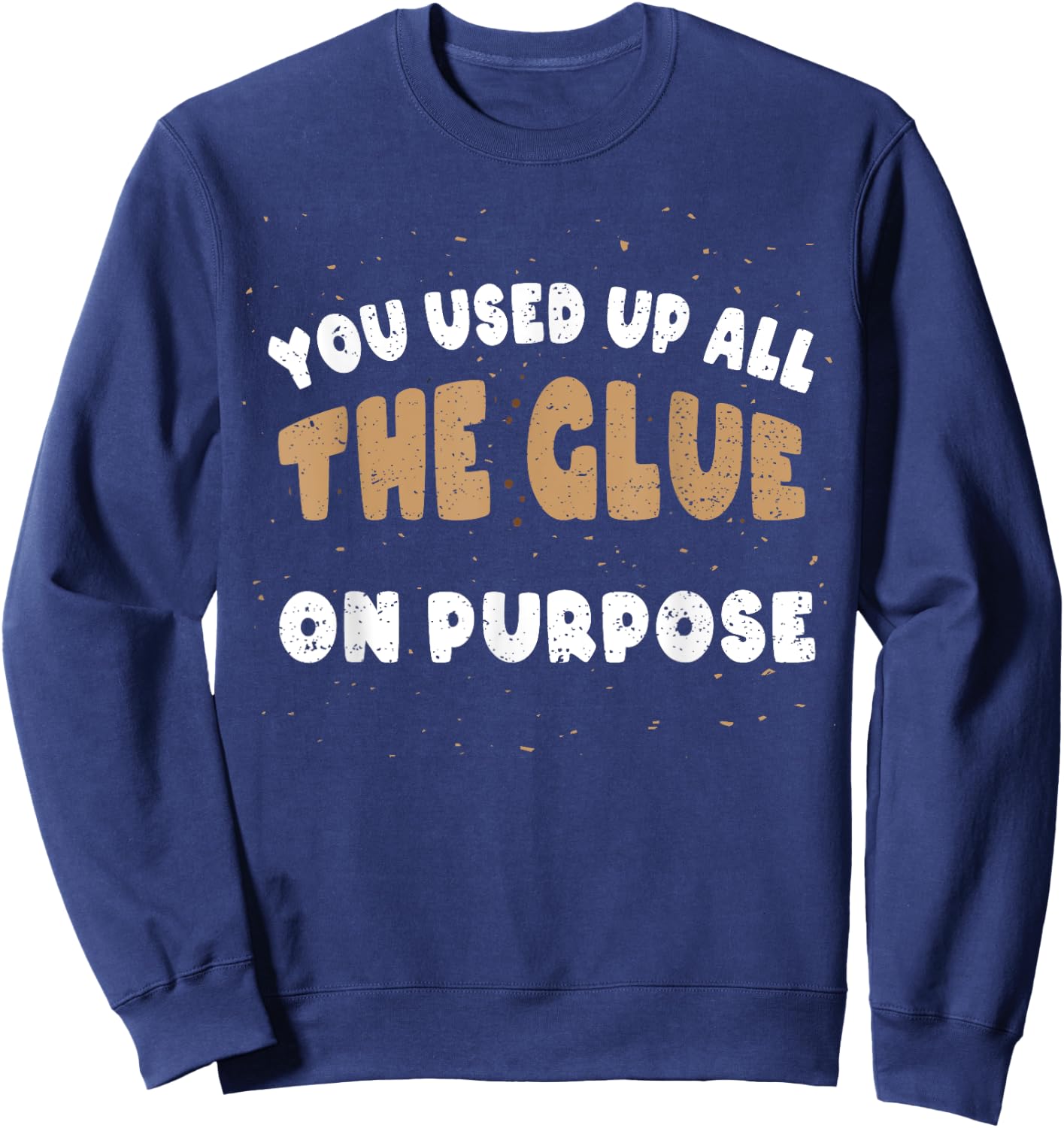 Has The Glue Intentionally Used: You Used U... Biscuits Sweatshirt - Sweatshirt | Navy