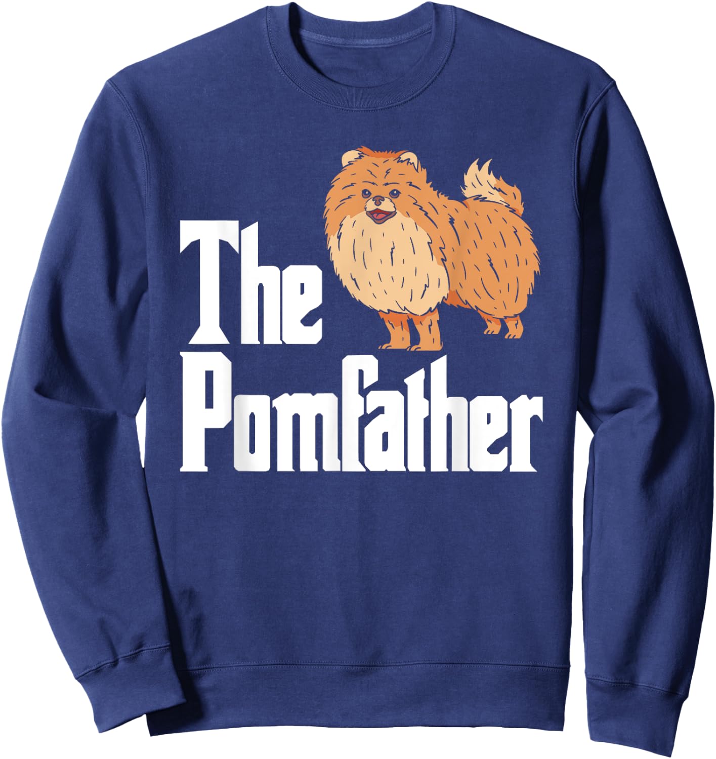 The Pomfather Pomeranian Daddy Pom Dog Lover Pomsky Owners Men Women Sweatshirt - Sweatshirt | Navy