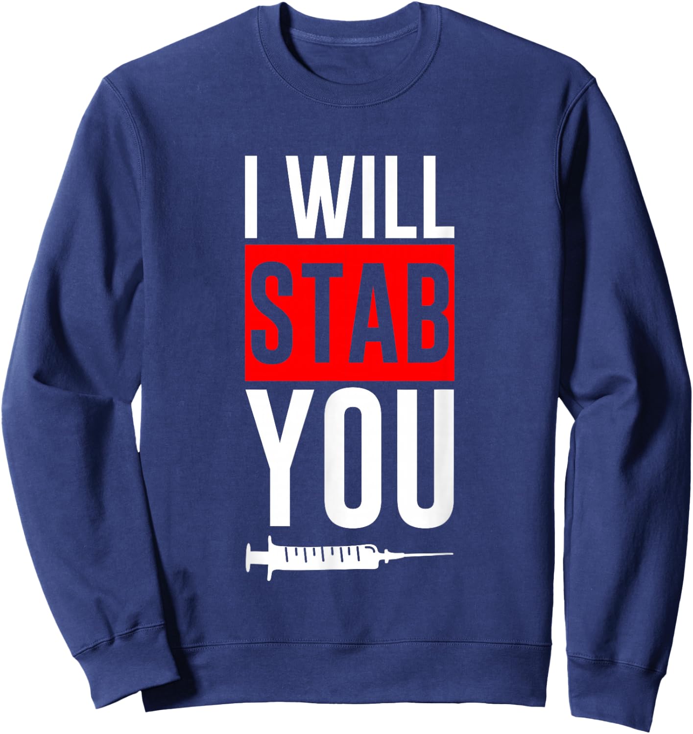 I Will Stab You Medical Nurse Humor Joke Sweatshirt - Sweatshirt | Navy