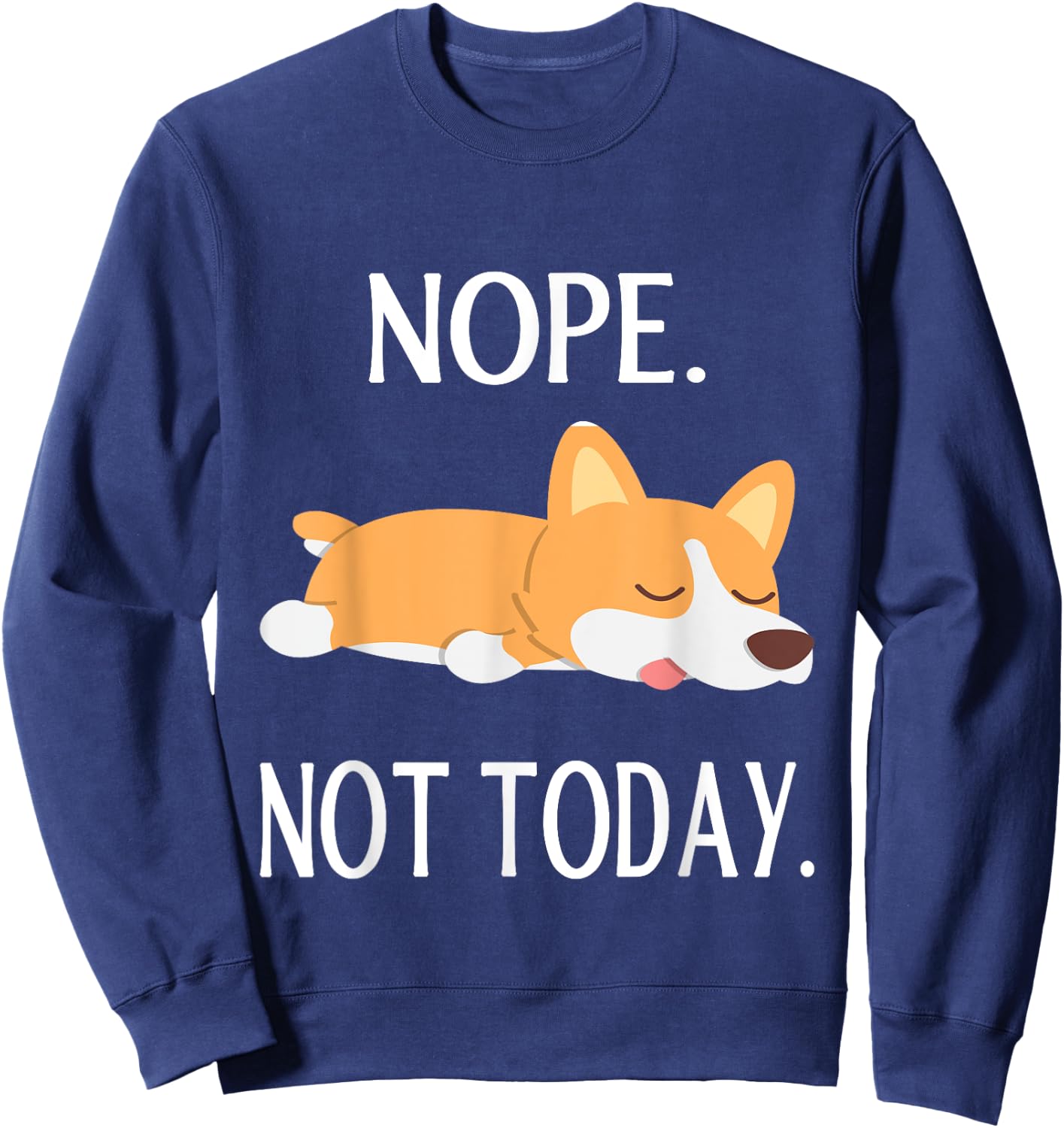 Lazy Corgi Nop Not Today Funny Corgi Dog Lovers Gift Sweatshirt - Sweatshirt | Navy