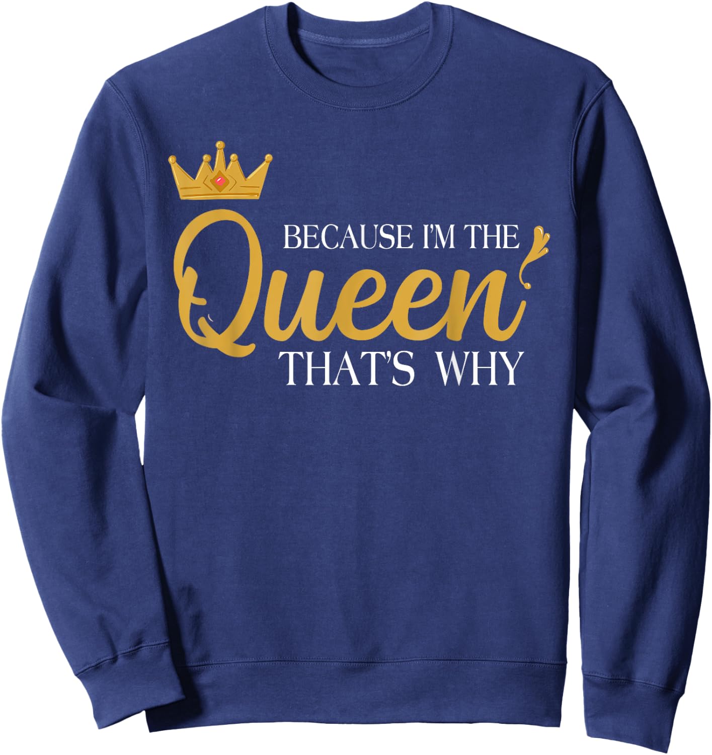 Queens Attitude Diva Funny Because I'm The Queen That's Why Sweatshirt - Sweatshirt | Navy