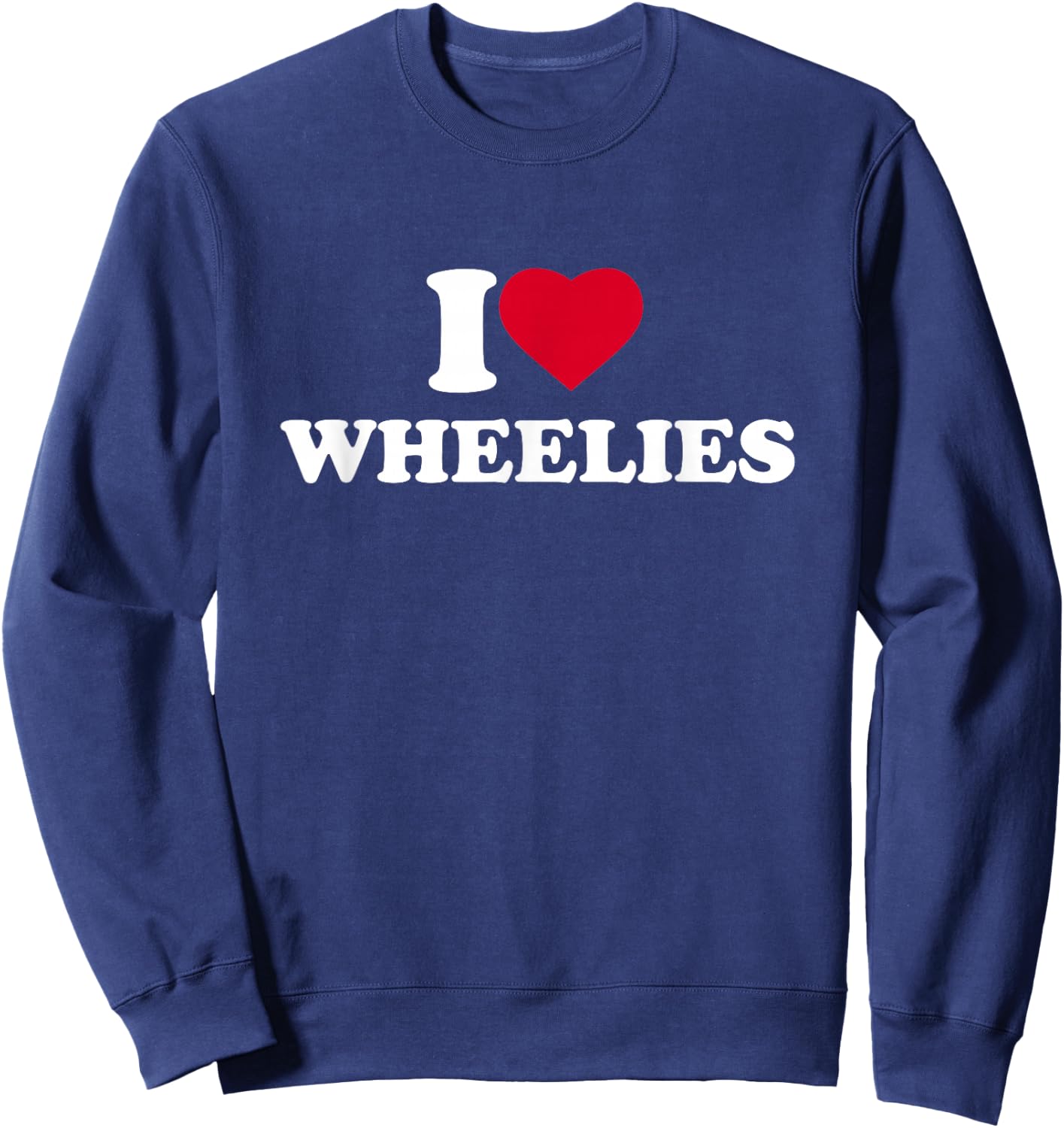 I Love Wheelies I Heart Lover Bike Motorcycle Dirtbike Sweatshirt - Sweatshirt | Navy