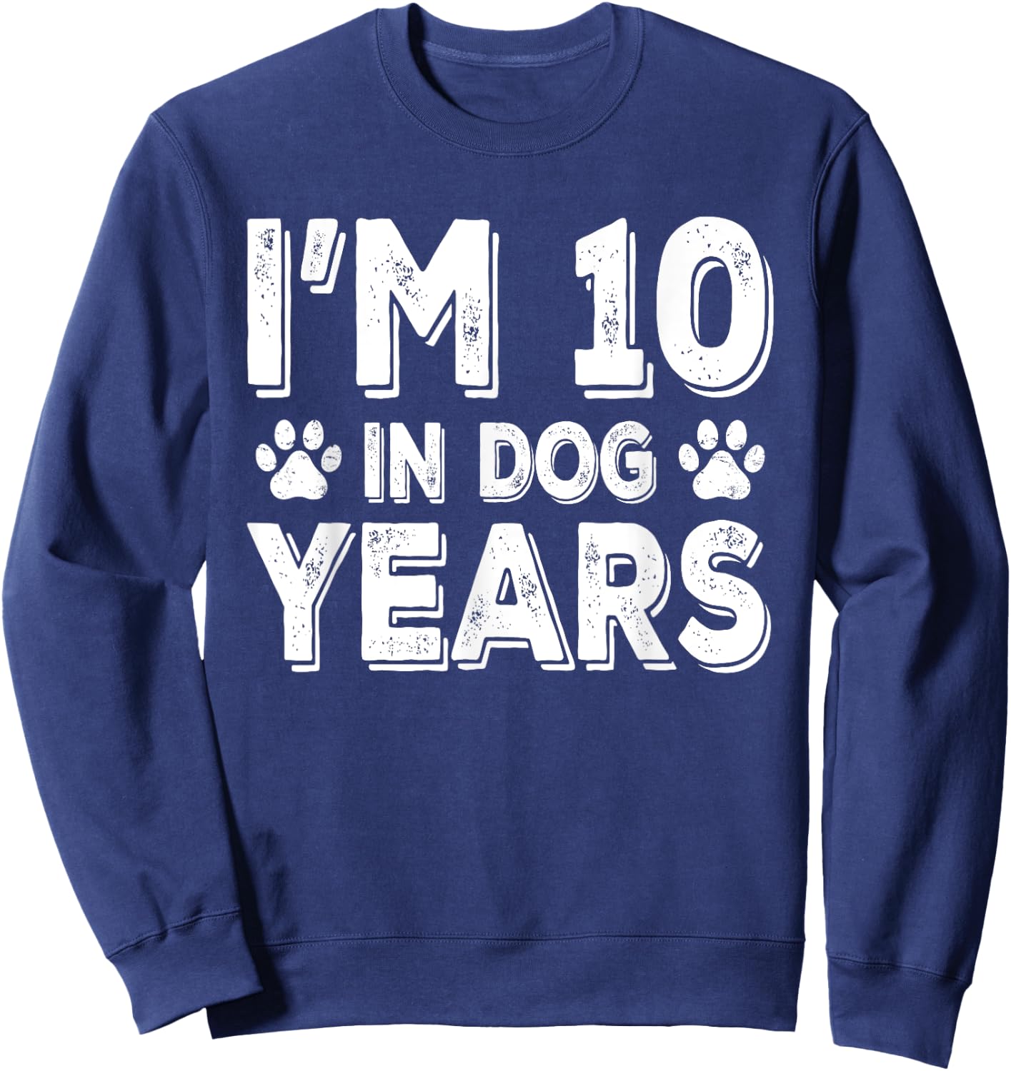 I'm 10 In Dog Years Funny 70th Birthday 70 Years Old Sweatshirt - Sweatshirt | Navy