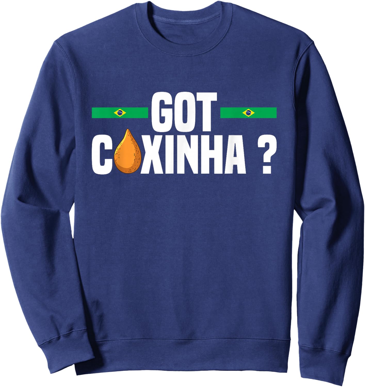 Got coxinha ? Design for a Coxinha fan Sweatshirt - Sweatshirt | Navy