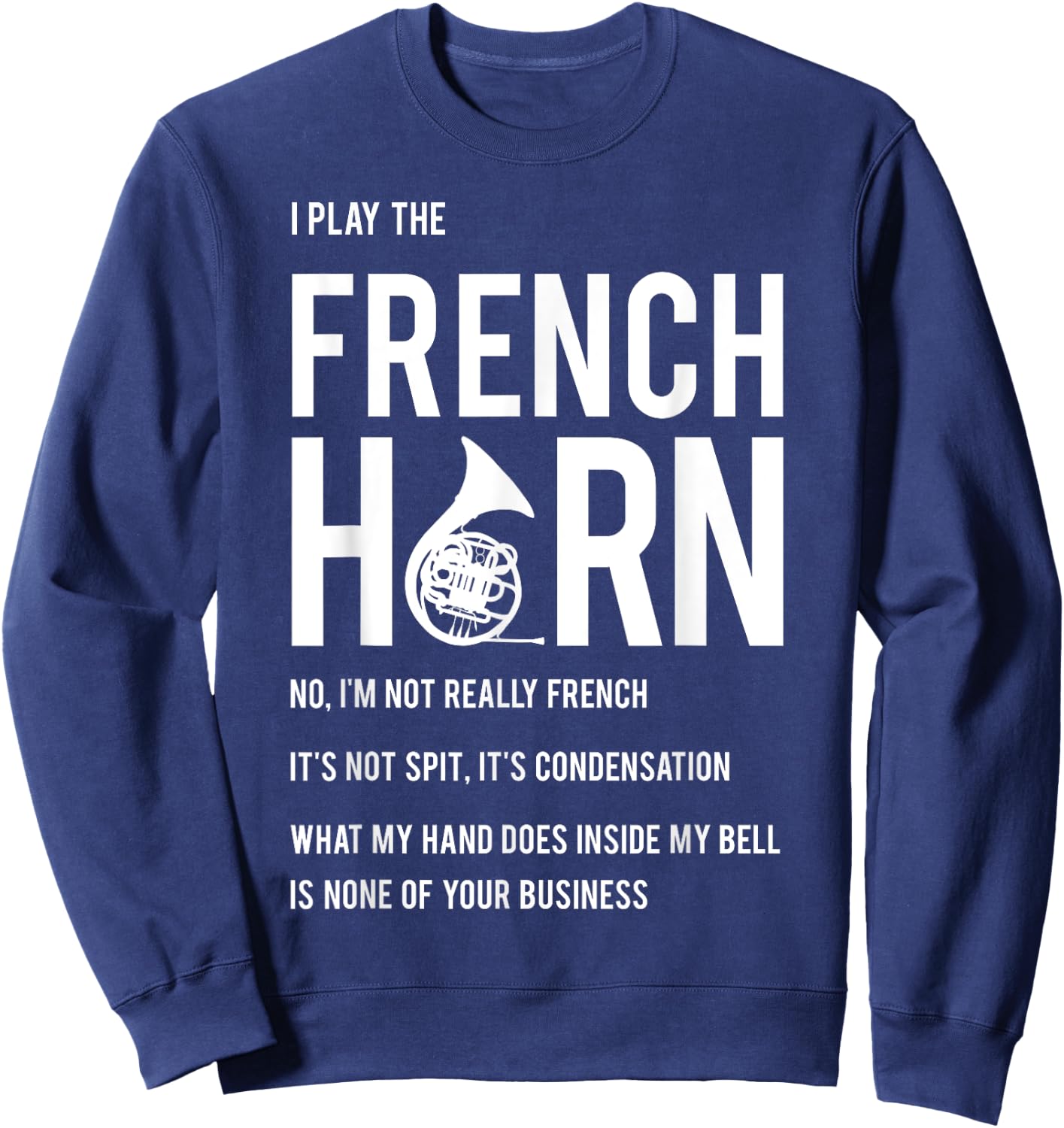 I Play The French Horn - Funny Horn Player Musician Gift Sweatshirt - Sweatshirt | Navy