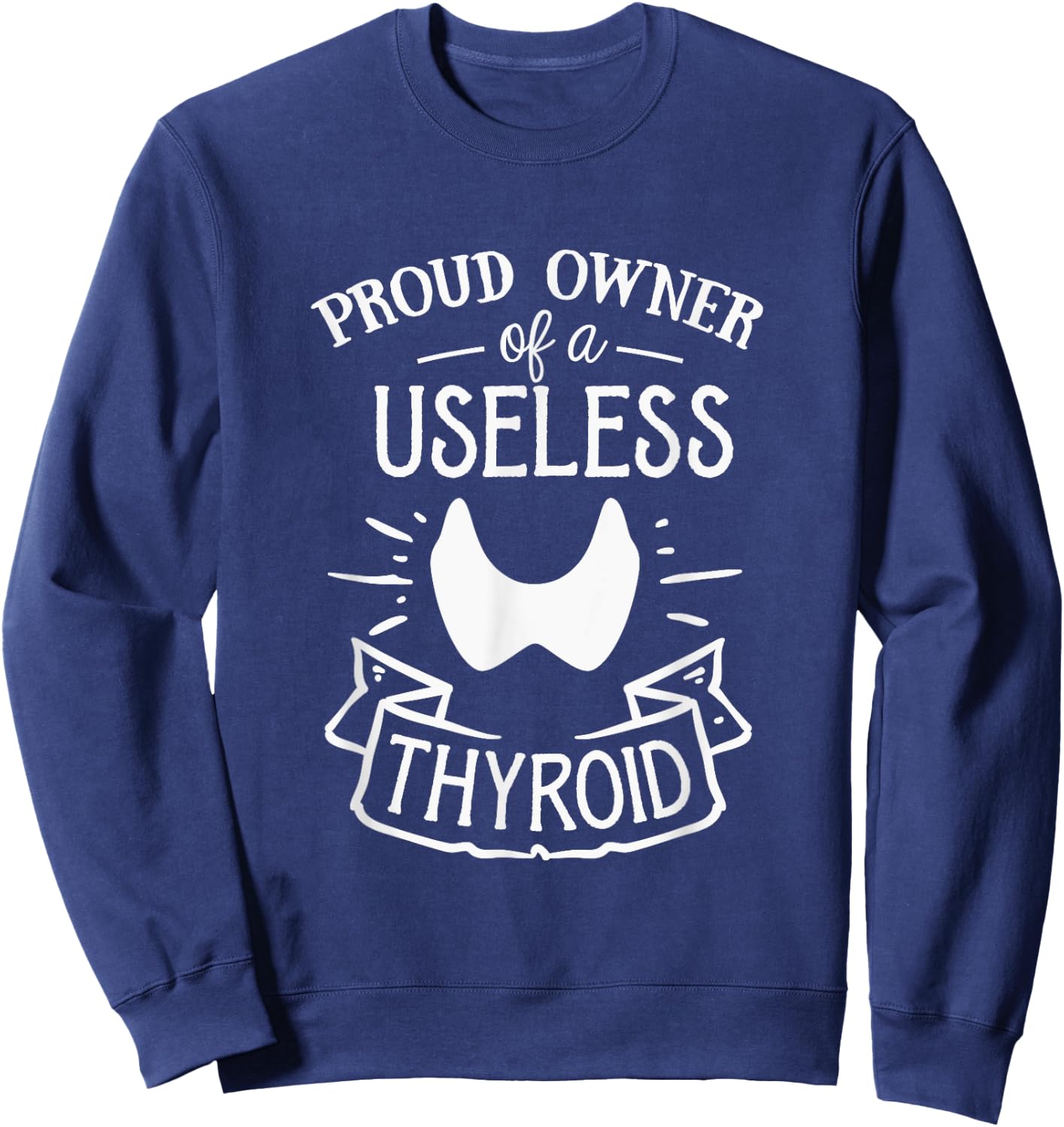 Proud Owner Of A Useless Thyroid Hashimoto Awareness Sweatshirt - Sweatshirt | Navy