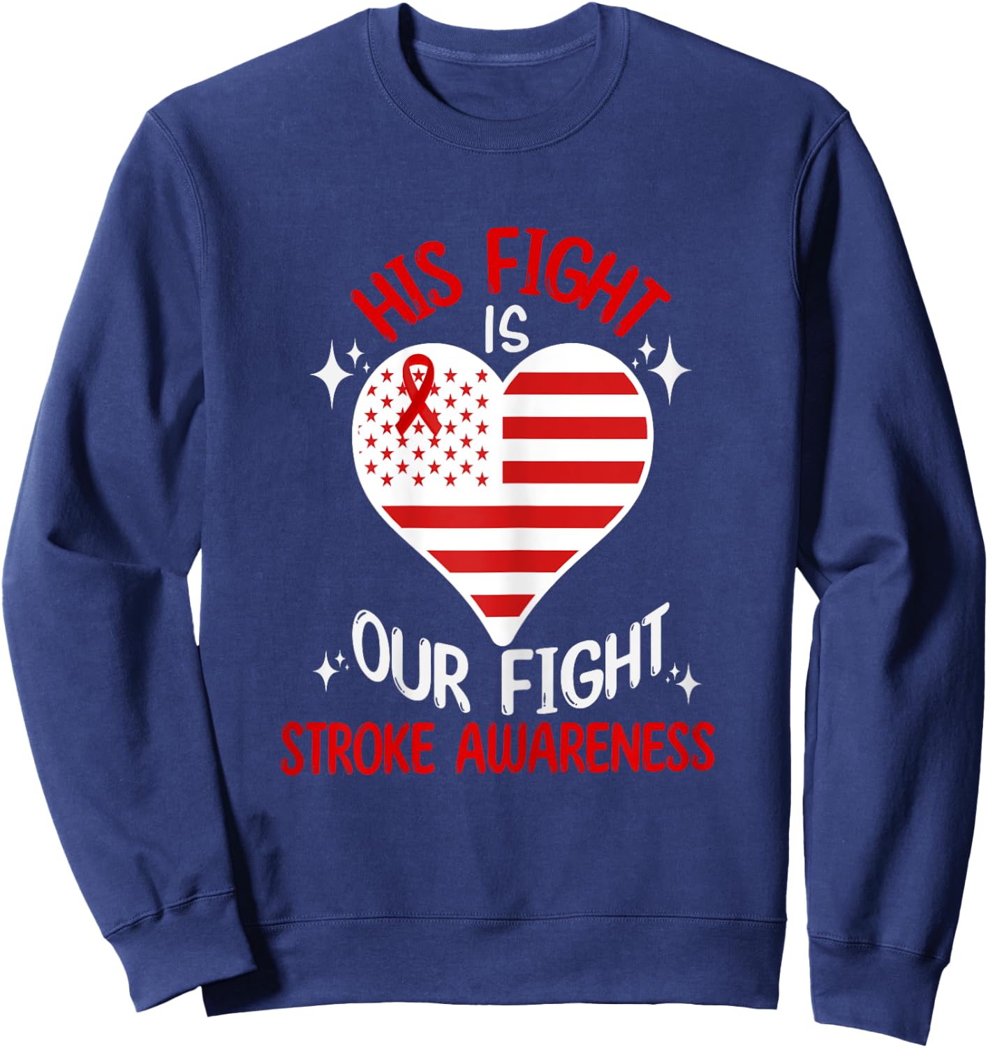 Stroke Awareness His Fight Is Our Fight American Flag Heart Women Sweatshirt - Sweatshirt | Navy