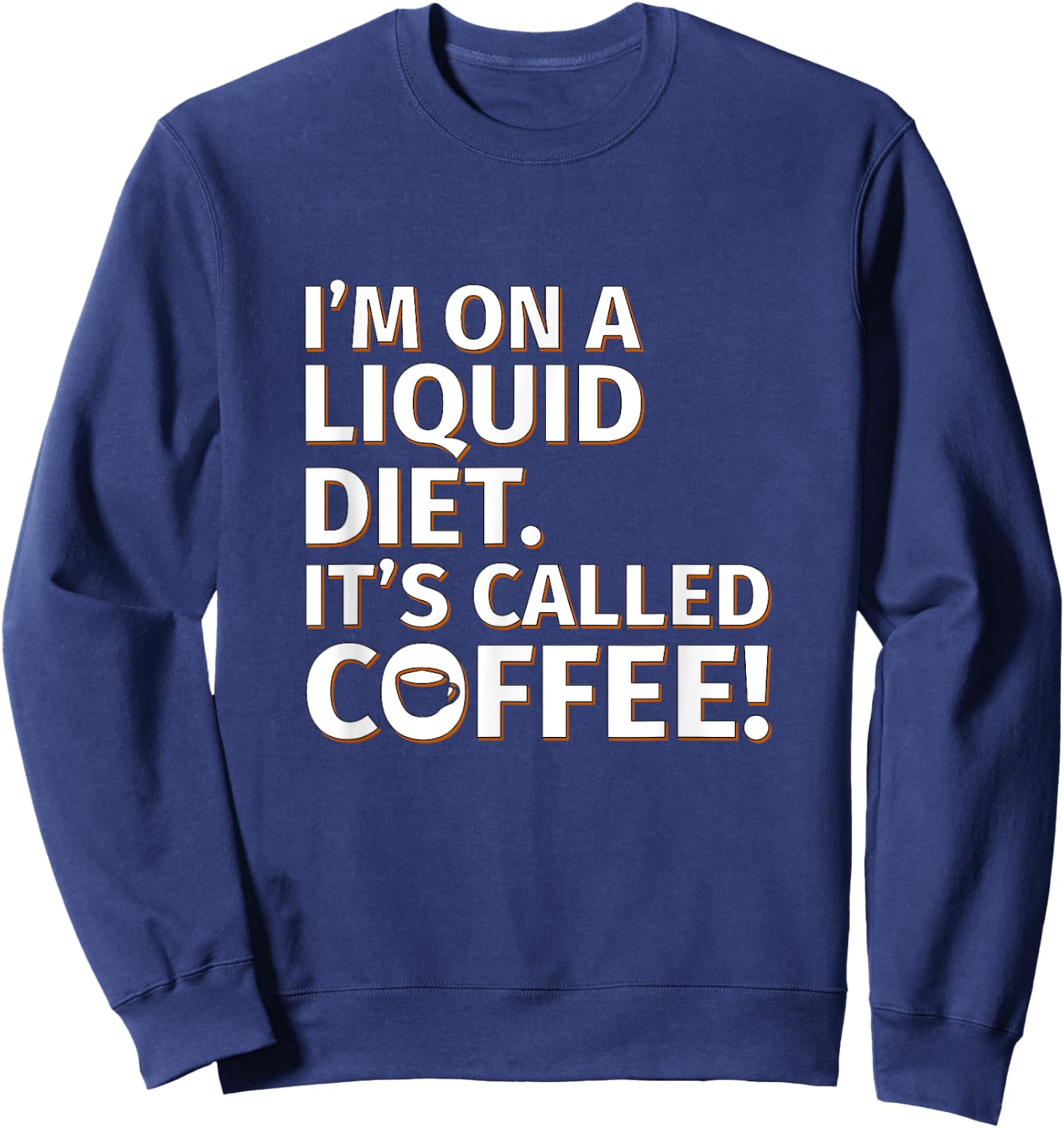 Coffee - Liquid Diet - Sarcastic Saying Sweatshirt - Sweatshirt | Navy