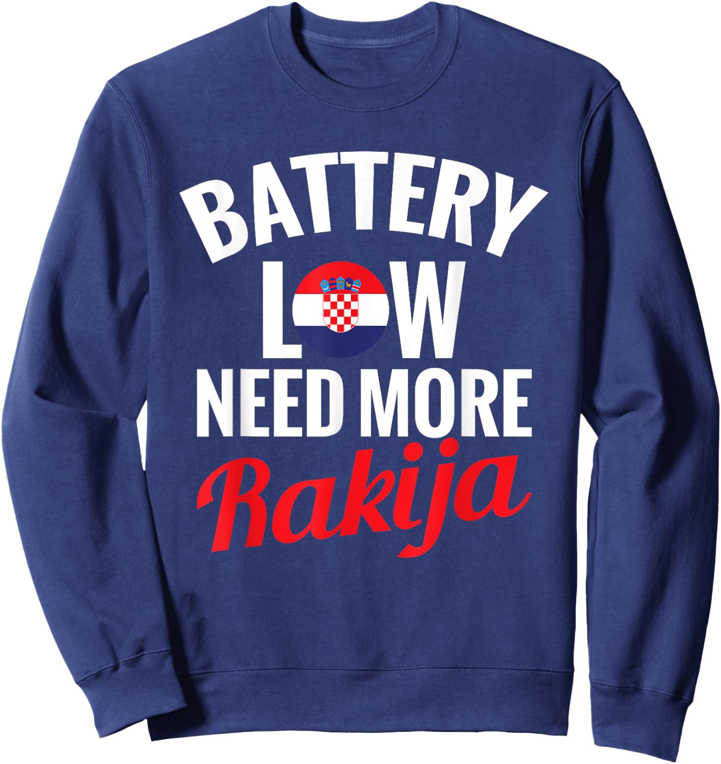 Rakija Croatian Drinking Battery Low Need More Rakija , Black, S Sweatshirt - Sweatshirt | Navy