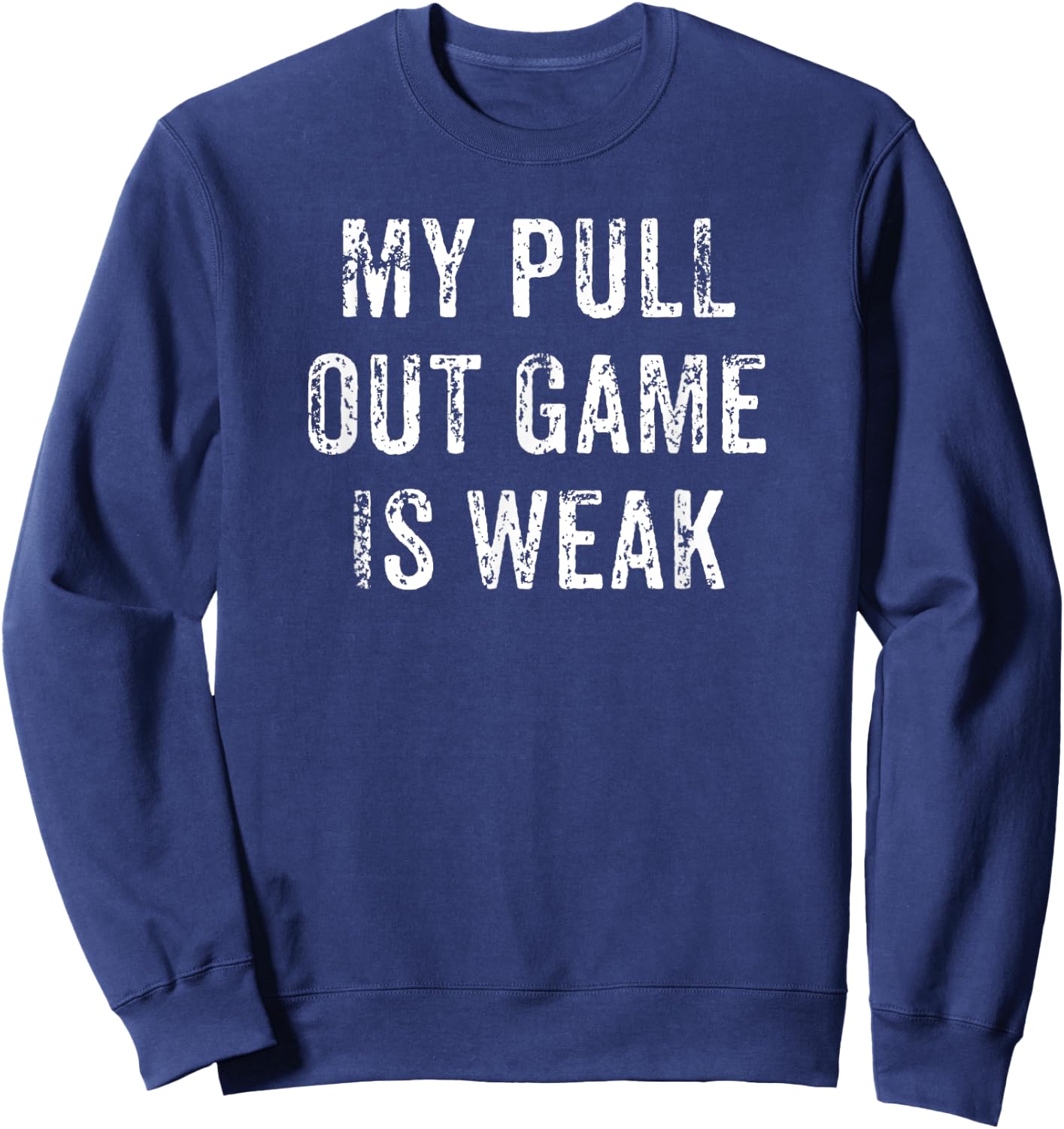 My Pull Out Game Is Weak Funny Father's Day Gift Sweatshirt - Sweatshirt | Navy
