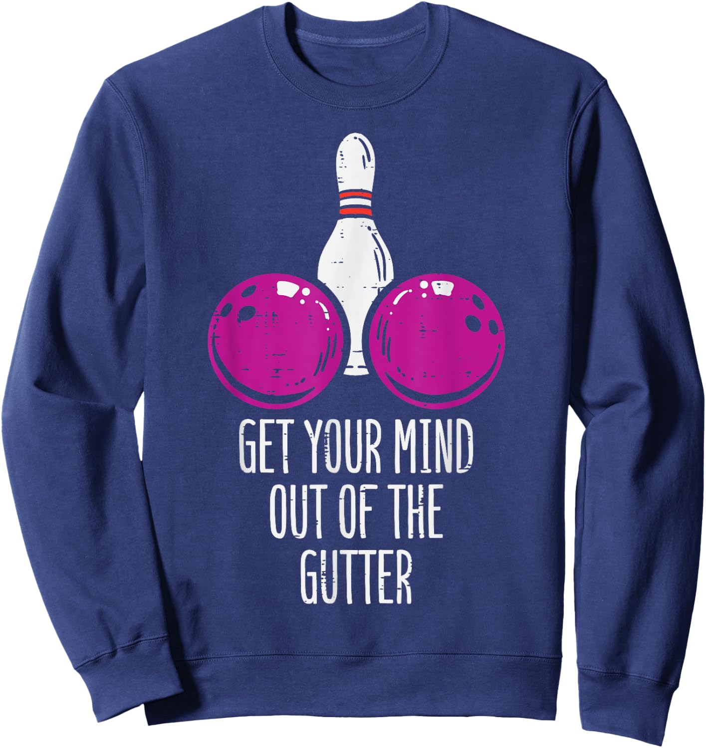 Bowling Get Your Mind Out Of Gutter Funny Bowler Men Women Sweatshirt - Sweatshirt | Navy