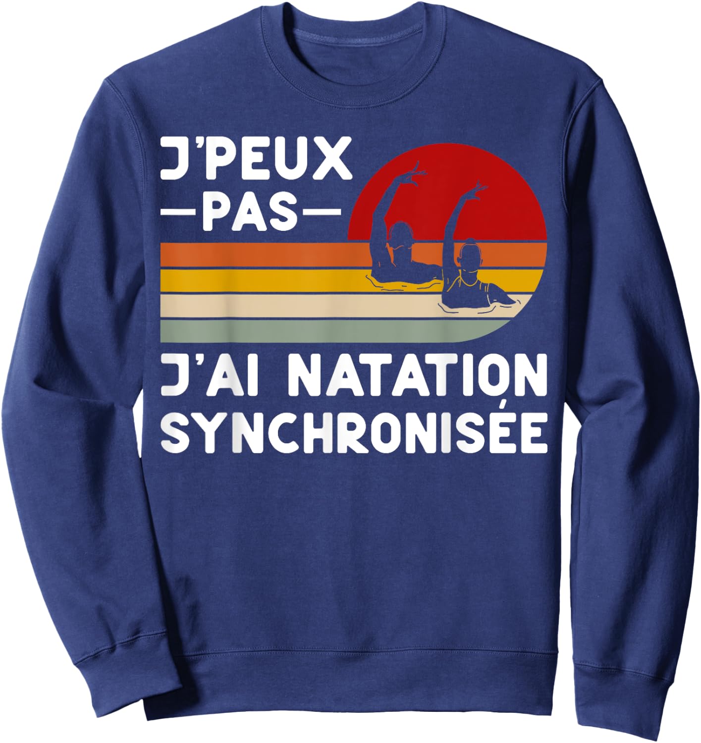Je Peux Pas J'ai Swimming Synchronized Humour Coach Swimmer , Black, S Sweatshirt - Sweatshirt | Navy
