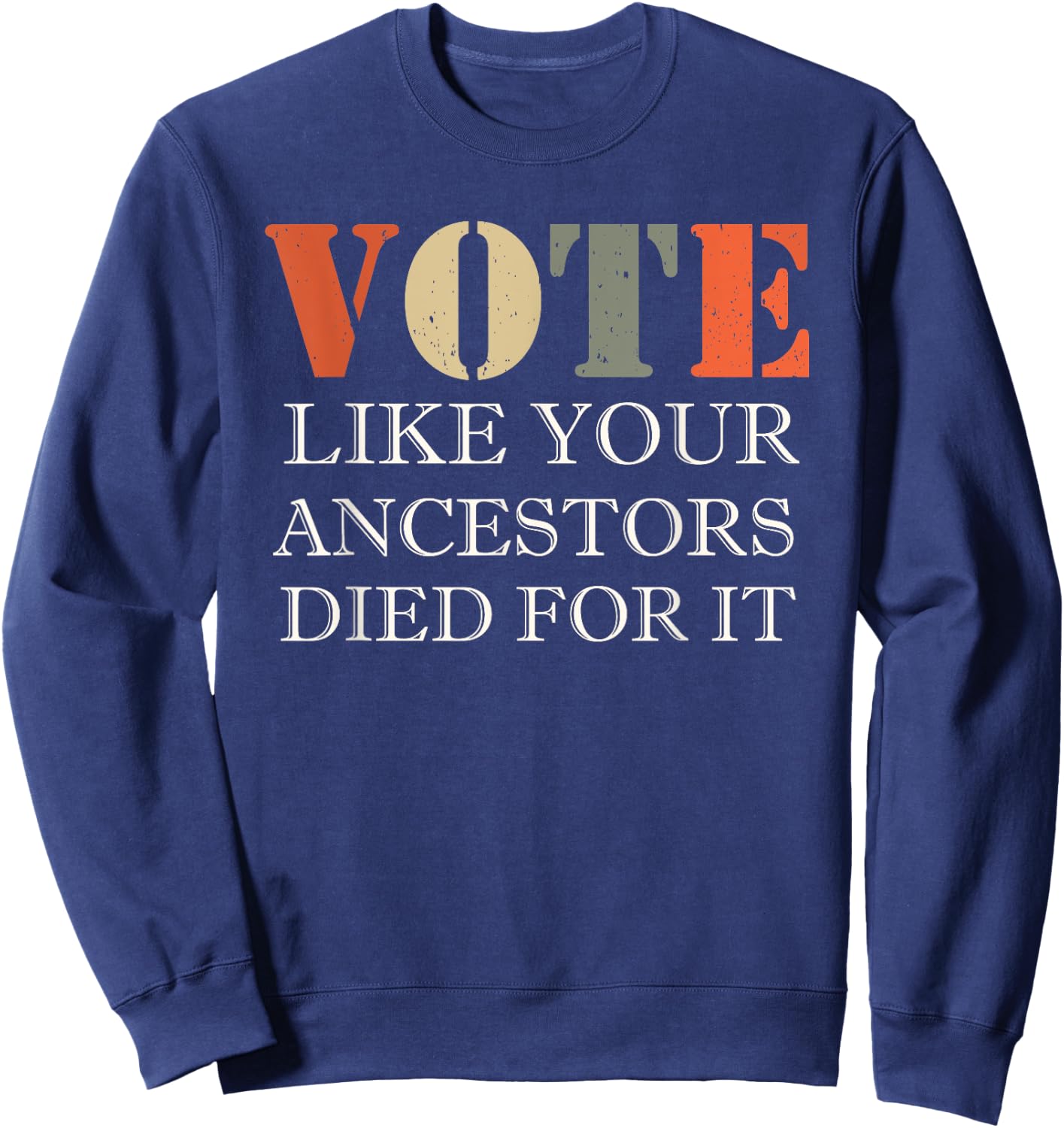 Vote Like Your Ancestors Died For It Sweatshirt - Sweatshirt | Navy