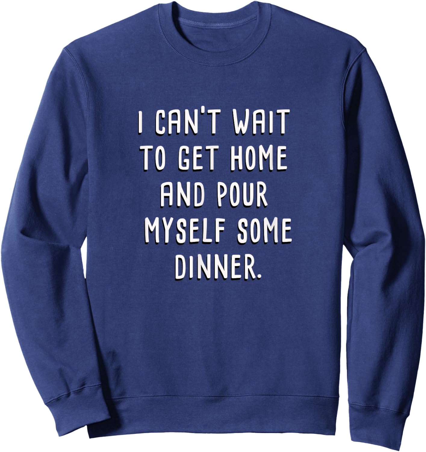Wine and Beer Get Home and Pour Myself Dinner Drinking Sweatshirt - Sweatshirt | Navy