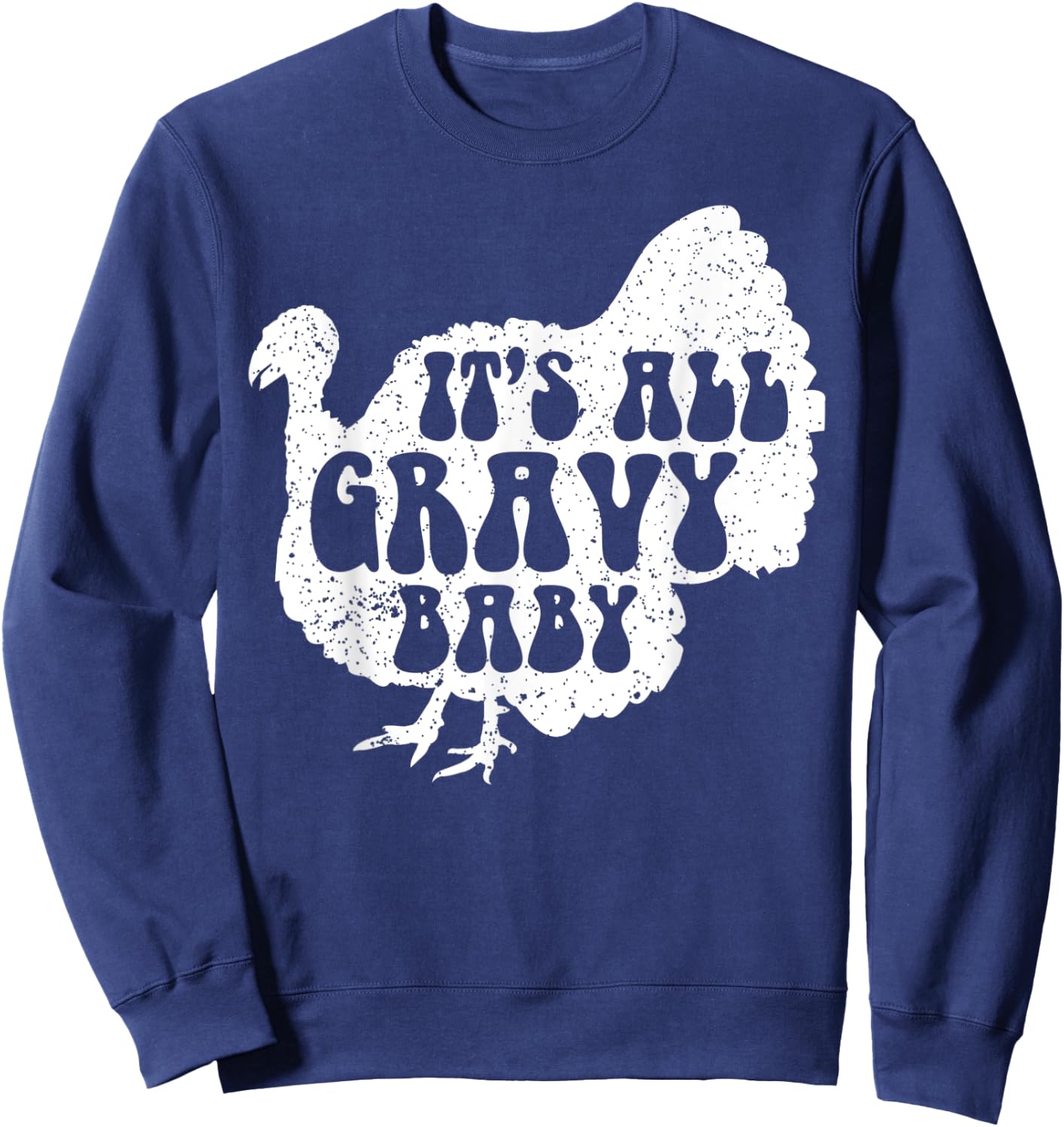 It's All Gravy Baby Cool Turkey Day Shirt Funny Sauce Gravy Sweatshirt - Sweatshirt | Navy