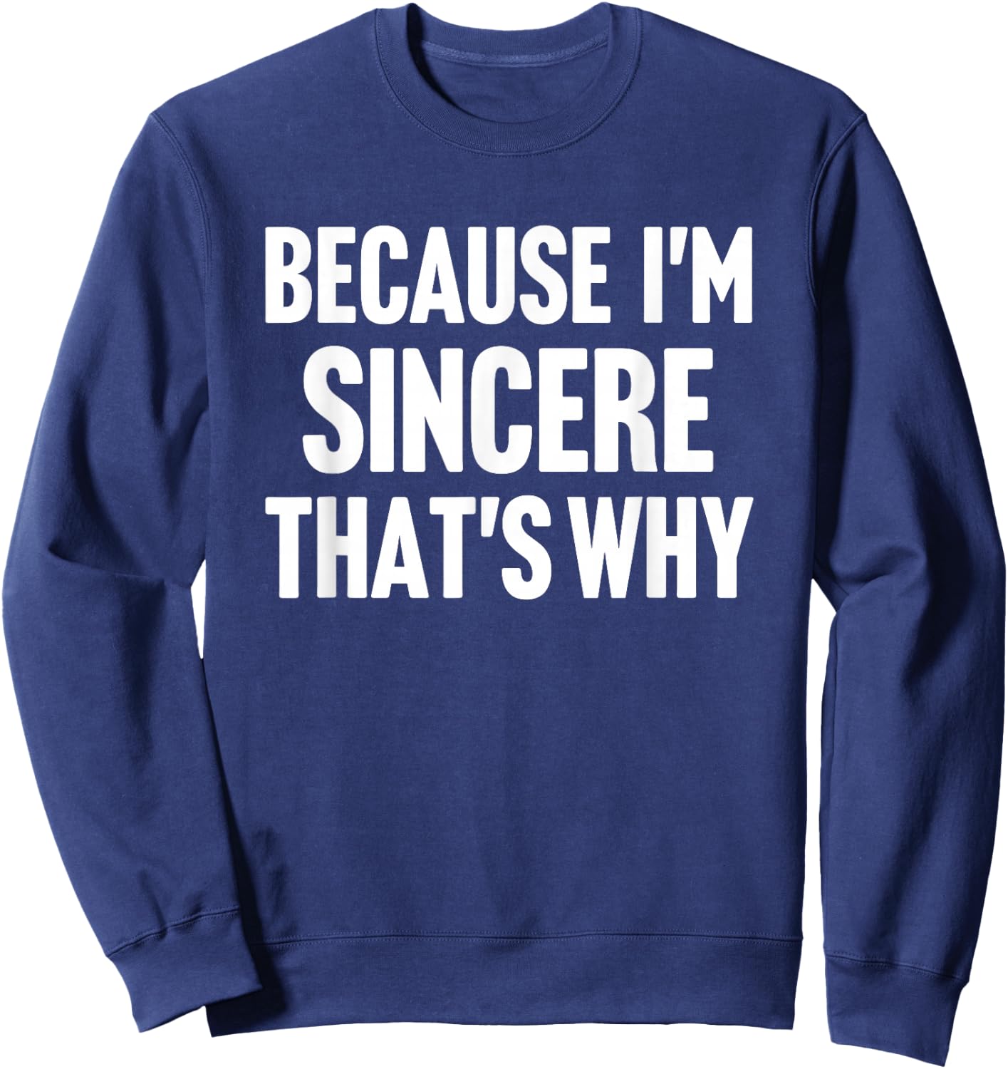 Because I'm Sincere That's Why Am Personalized Name Sweatshirt - Sweatshirt | Navy