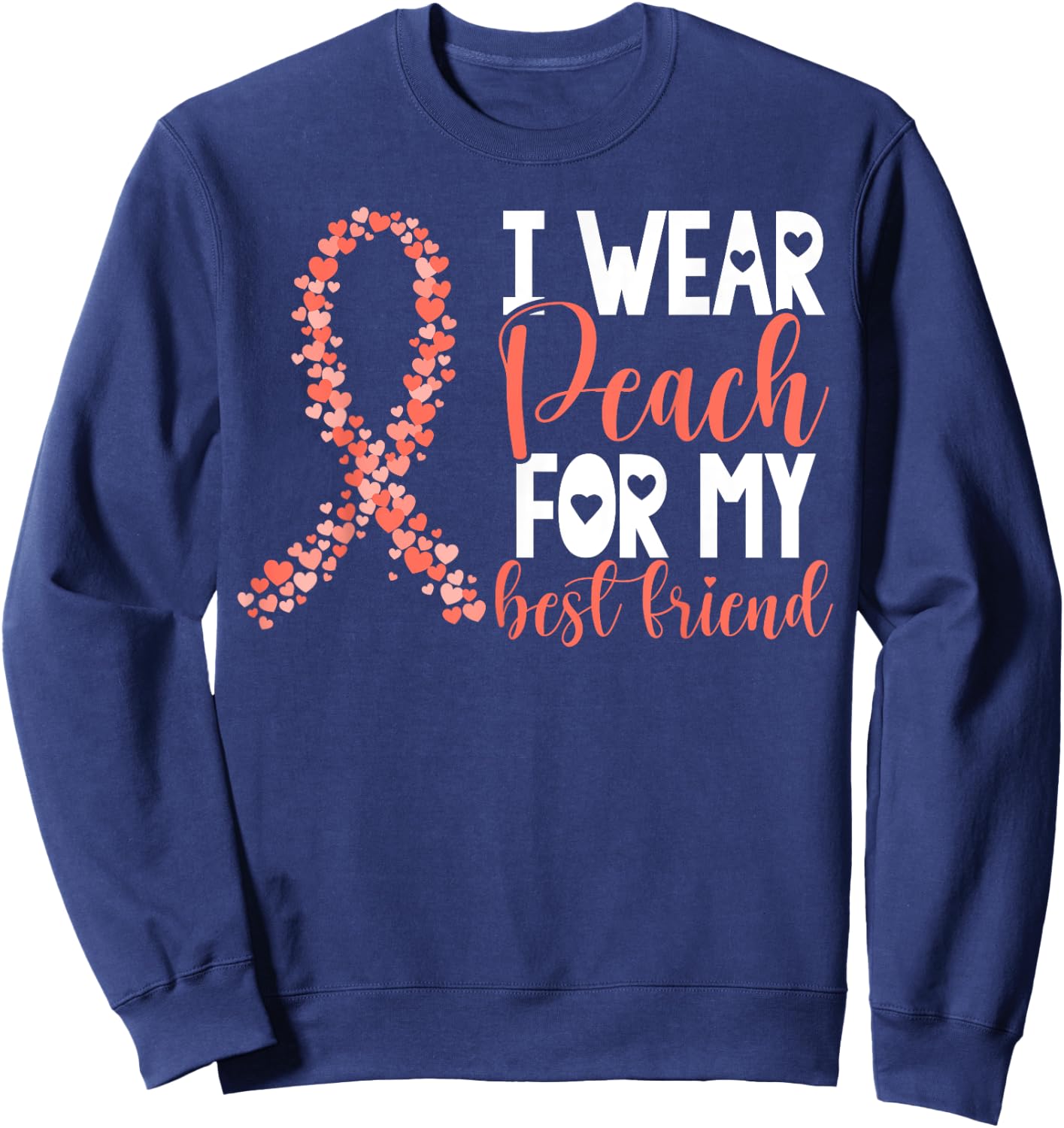 I Wear Peach For My Best Friend Uterine Cancer Awareness Sweatshirt - Sweatshirt | Navy