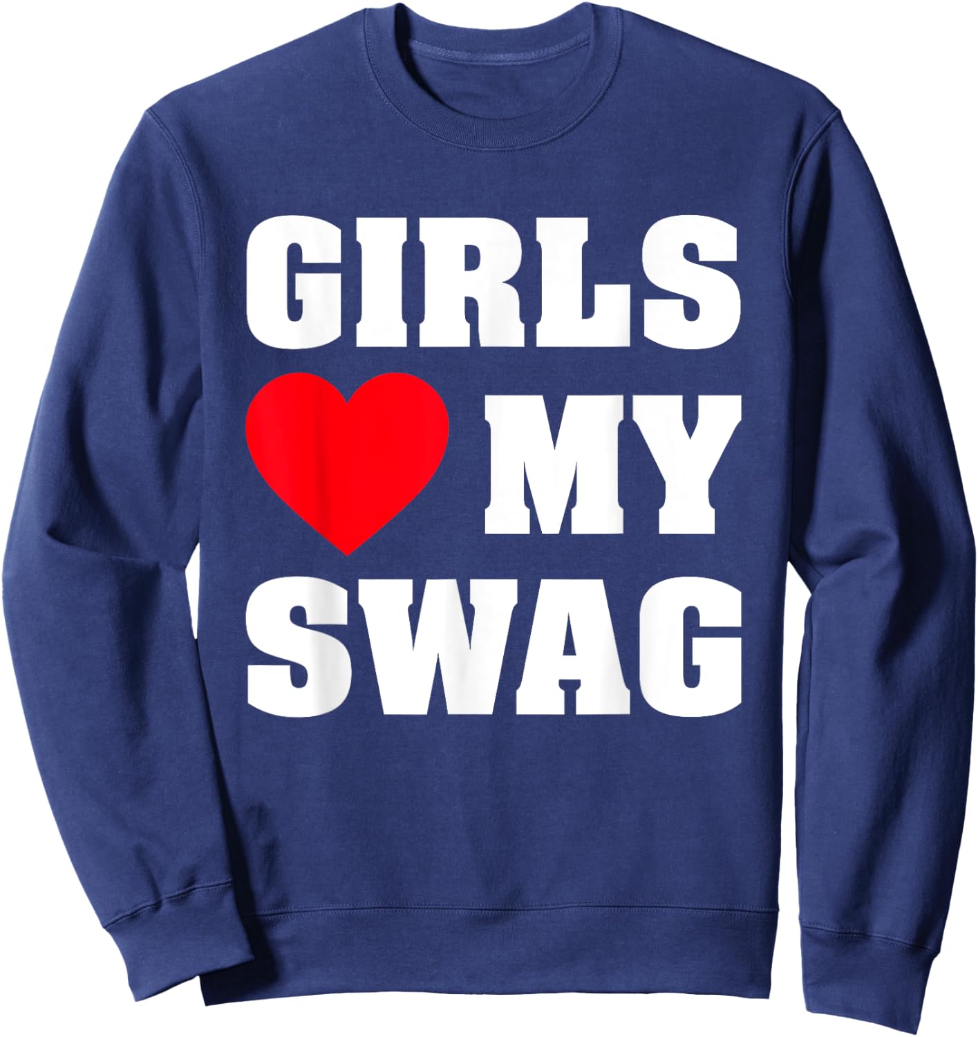 Girls Love My Swag Sweatshirt - Sweatshirt | Navy