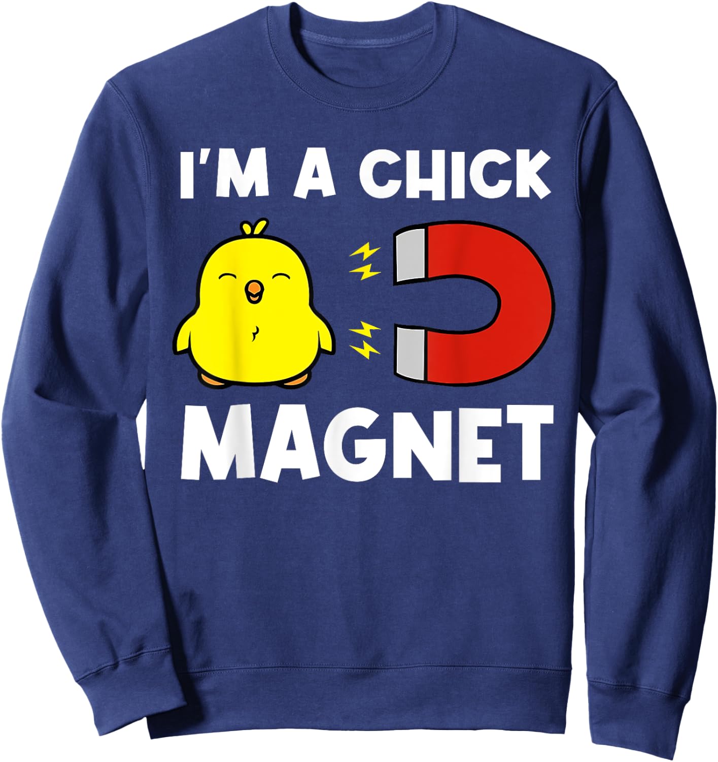Chick Magnet Women Attraction Pun Joke Humor Funny Men Guy Sweatshirt - Sweatshirt | Navy
