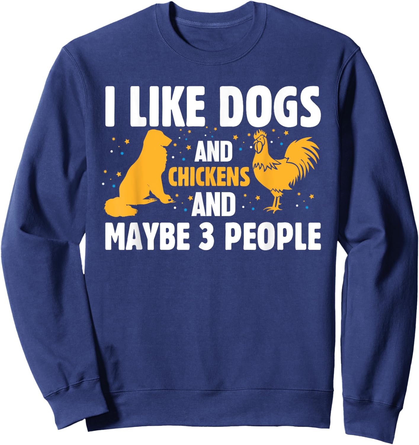 I Like Dogs And Chickens And Maybe 3 People Funny Farm Sweatshirt - Sweatshirt | Navy