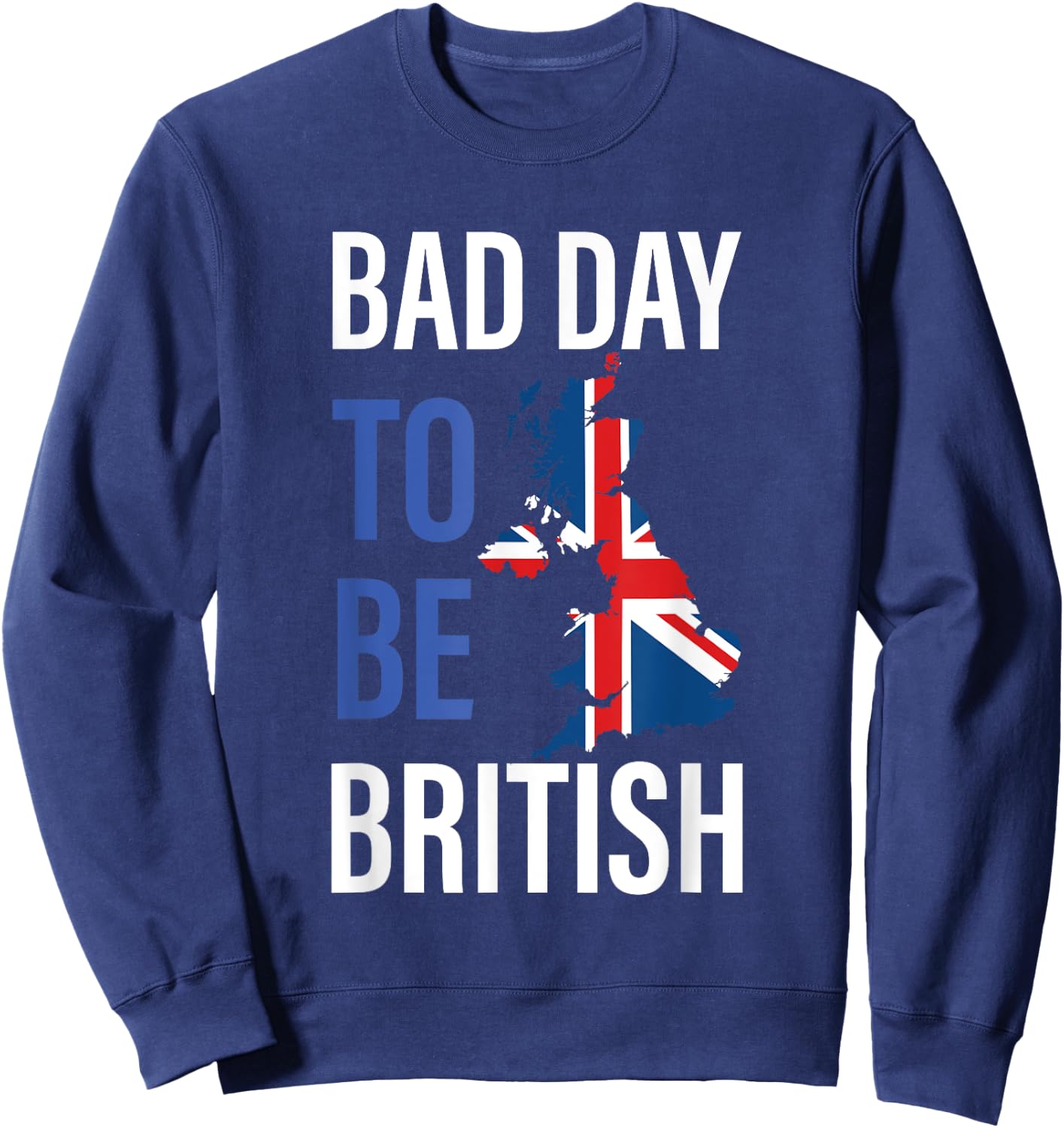 Funny 4th of July Bad Day To Be British | Independence Day Sweatshirt - Sweatshirt | Navy