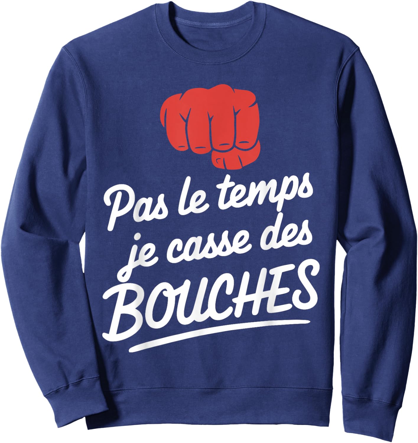 Pas Le Temps Je Cassse Des Mouths Humour Brawl , Black, S Sweatshirt - Sweatshirt | Navy