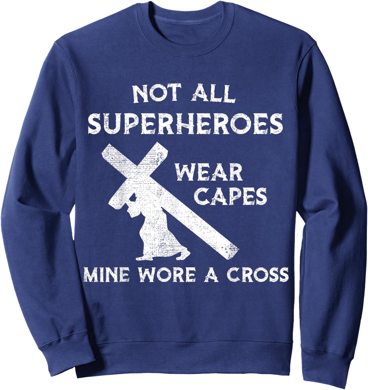 Not All Superheroes Wear Capes, Mine Wore A Cross Sweatshirt - Sweatshirt | Navy