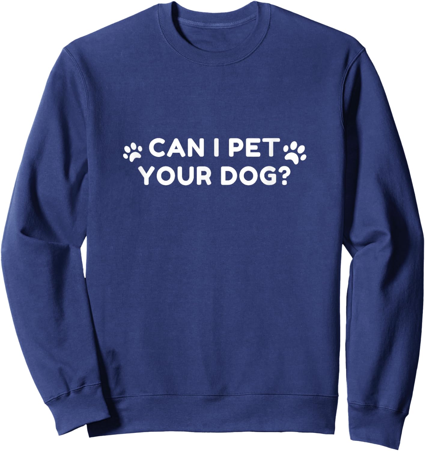Animal Lover Saying Can I Pet Your Dog? Sweatshirt - Sweatshirt | Navy
