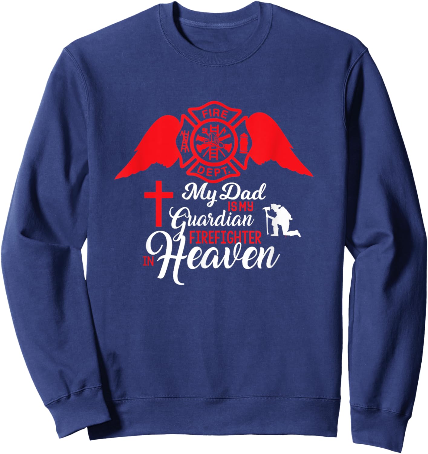 My Dad Is A Gardian Firefighter In Heaven - Memorial Sweatshirt - Sweatshirt | Navy