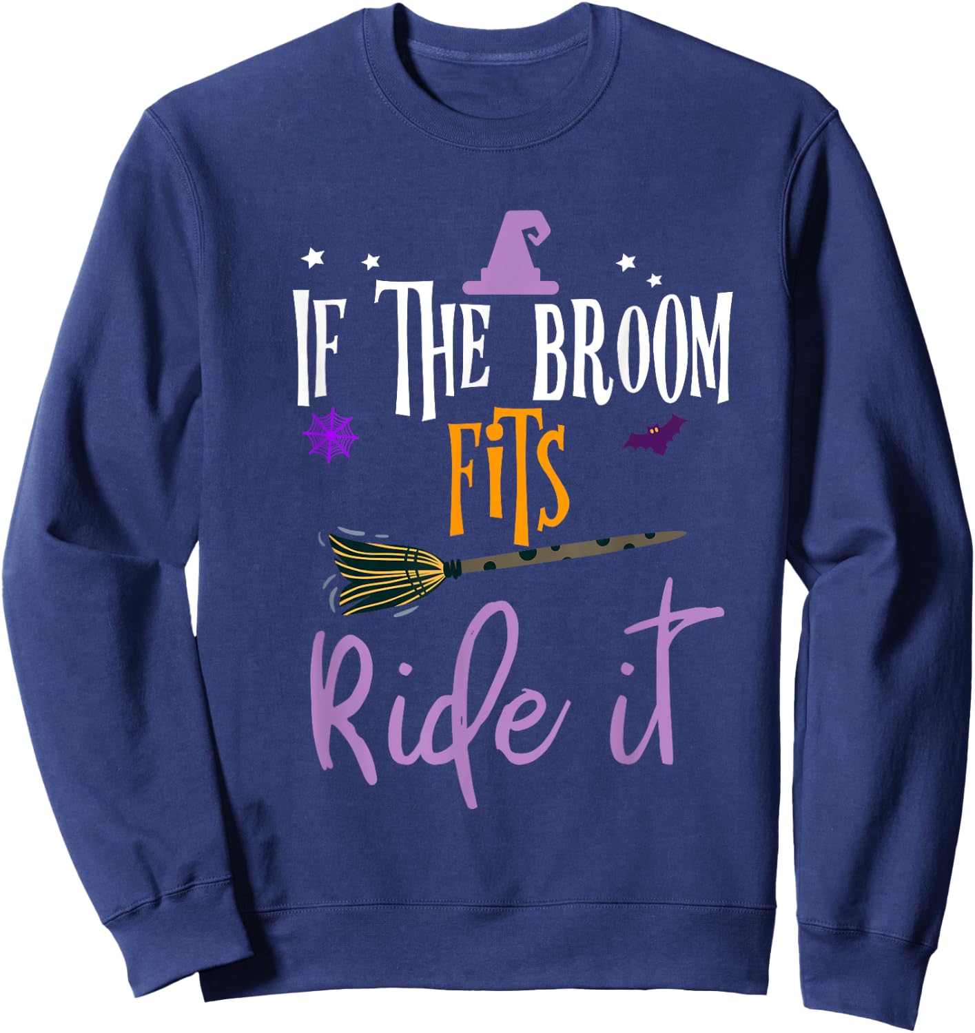 If The Broom Fits Ride It Witch Hat Halloween Sweatshirt - Sweatshirt | Navy